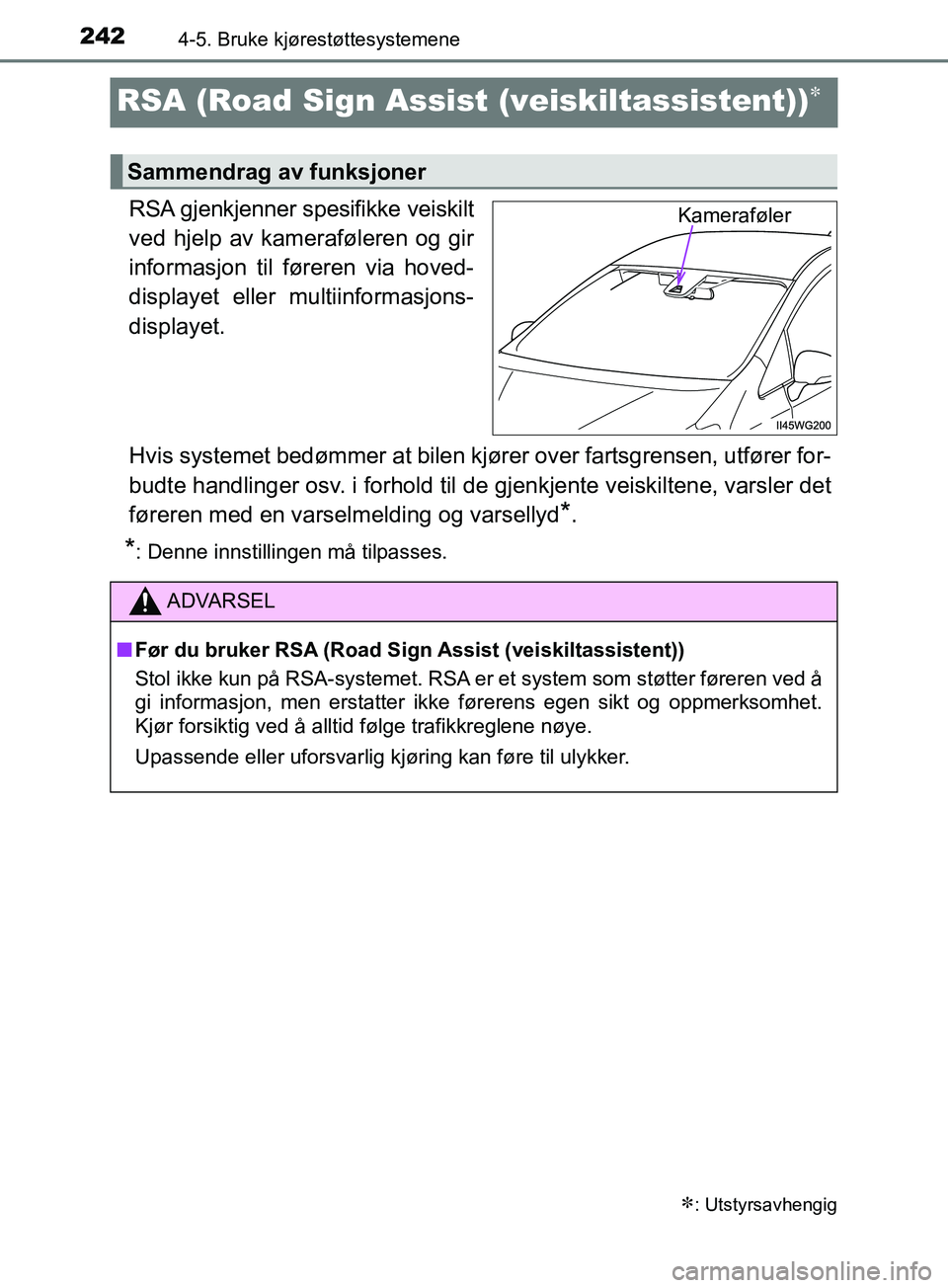 TOYOTA PRIUS PLUS 2019 Instruksjoner for bruk (in Norwegian) 2424-5. Bruke kjørestøttesystemene
OM47D30NO
RSA (Road Sign Assist (veiskiltassistent))
RSA gjenkjenner spesifikke veiskilt
ved hjelp av kameraføleren og gir
informasjon til føreren via hoved-
TOYOTA PRIUS PLUS 2019 Instruksjoner for bruk (in Norwegian) 2424-5. Bruke kjørestøttesystemene
OM47D30NO
RSA (Road Sign Assist (veiskiltassistent))
RSA gjenkjenner spesifikke veiskilt
ved hjelp av kameraføleren og gir
informasjon til føreren via hoved-