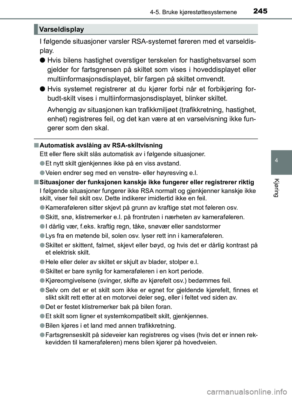 TOYOTA PRIUS PLUS 2019 Instruksjoner for bruk (in Norwegian) 2454-5. Bruke kjørestøttesystemene
4
Kjøring
OM47D30NO
I følgende situasjoner varsler RSA-systemet føreren med et varseldis-
play.
l Hvis bilens hastighet overstiger terskelen for hastighetsvars TOYOTA PRIUS PLUS 2019 Instruksjoner for bruk (in Norwegian) 2454-5. Bruke kjørestøttesystemene
4
Kjøring
OM47D30NO
I følgende situasjoner varsler RSA-systemet føreren med et varseldis-
play.
l Hvis bilens hastighet overstiger terskelen for hastighetsvars