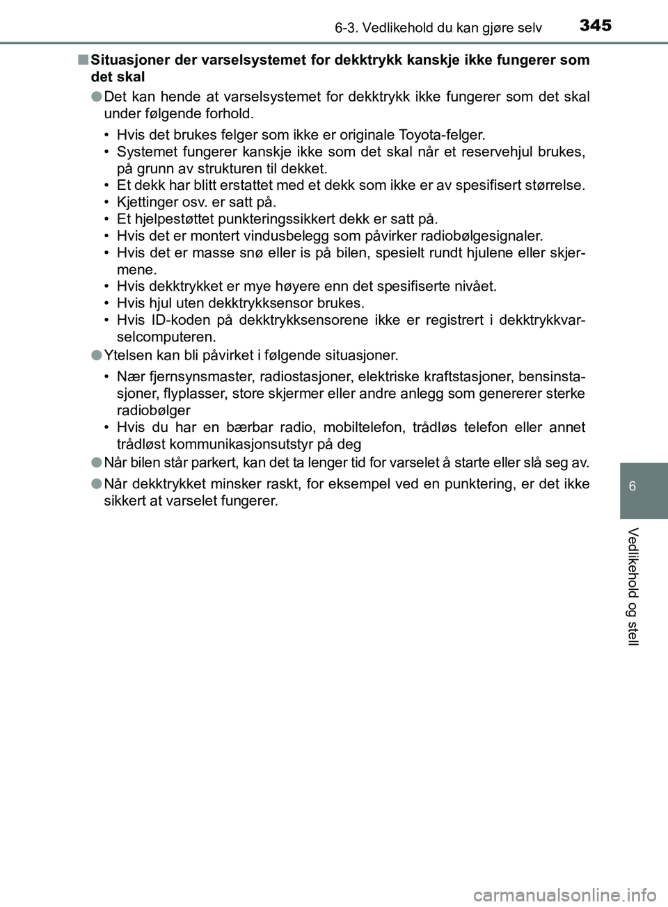 TOYOTA PRIUS PLUS 2019 Instruksjoner for bruk (in Norwegian) 3456-3. Vedlikehold du kan gjøre selv
OM47D30NO
6
Vedlikehold og stell
nSituasjoner der varselsystemet for dekktrykk kanskje ikke fungerer som
det skal
lDet kan hende at varselsystemet for dekktrykk TOYOTA PRIUS PLUS 2019 Instruksjoner for bruk (in Norwegian) 3456-3. Vedlikehold du kan gjøre selv
OM47D30NO
6
Vedlikehold og stell
nSituasjoner der varselsystemet for dekktrykk kanskje ikke fungerer som
det skal
lDet kan hende at varselsystemet for dekktrykk