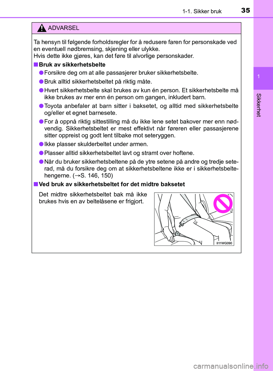 TOYOTA PRIUS PLUS 2019 Instruksjoner for bruk (in Norwegian) 351-1. Sikker bruk
1
OM47D30NO
Sikkerhet
ADVARSEL
Ta hensyn til følgende forholdsregler for å redusere faren for personskade ved
en eventuell nødbremsing, skjening eller ulykke.
Hvis dette ikke gj TOYOTA PRIUS PLUS 2019 Instruksjoner for bruk (in Norwegian) 351-1. Sikker bruk
1
OM47D30NO
Sikkerhet
ADVARSEL
Ta hensyn til følgende forholdsregler for å redusere faren for personskade ved
en eventuell nødbremsing, skjening eller ulykke.
Hvis dette ikke gj
