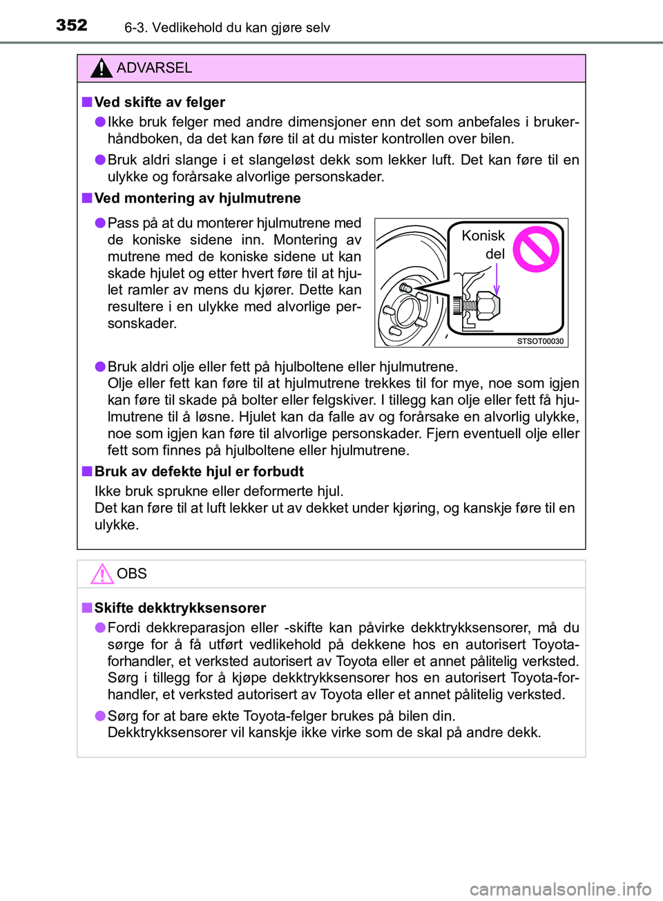 TOYOTA PRIUS PLUS 2019 Instruksjoner for bruk (in Norwegian) 3526-3. Vedlikehold du kan gjøre selv
OM47D30NO
ADVARSEL
nVed skifte av felger
l Ikke bruk felger med andre dimensjoner enn det som anbefales i bruker-
håndboken, da det kan føre til at du mister k TOYOTA PRIUS PLUS 2019 Instruksjoner for bruk (in Norwegian) 3526-3. Vedlikehold du kan gjøre selv
OM47D30NO
ADVARSEL
nVed skifte av felger
l Ikke bruk felger med andre dimensjoner enn det som anbefales i bruker-
håndboken, da det kan føre til at du mister k