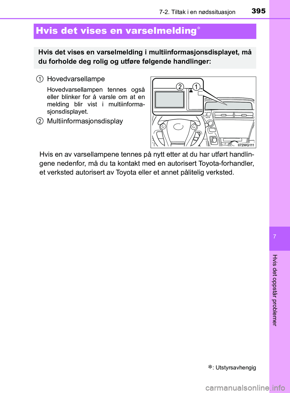 TOYOTA PRIUS PLUS 2019 Instruksjoner for bruk (in Norwegian) 3957-2. Tiltak i en nødssituasjon
OM47D30NO
7
Hvis det oppstår problemer
Hvis det vises en varselmelding
Hovedvarsellampe
Hovedvarsellampen tennes også
eller blinker for å varsle om at en
meldi TOYOTA PRIUS PLUS 2019 Instruksjoner for bruk (in Norwegian) 3957-2. Tiltak i en nødssituasjon
OM47D30NO
7
Hvis det oppstår problemer
Hvis det vises en varselmelding
Hovedvarsellampe
Hovedvarsellampen tennes også
eller blinker for å varsle om at en
meldi