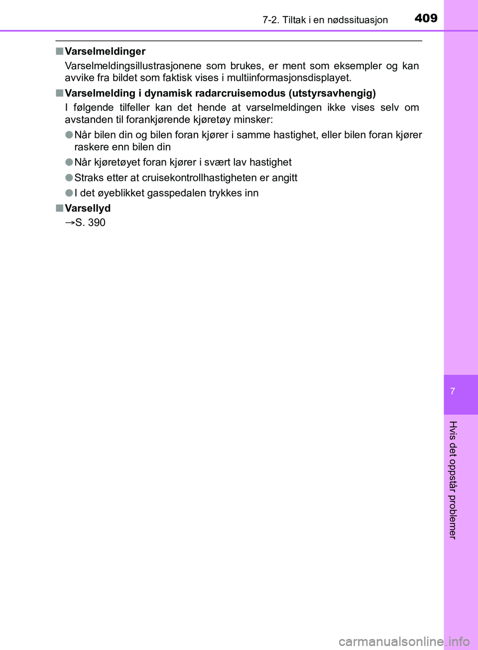 TOYOTA PRIUS PLUS 2019 Instruksjoner for bruk (in Norwegian) 4097-2. Tiltak i en nødssituasjon
OM47D30NO
7
Hvis det oppstår problemer
nVarselmeldinger
Varselmeldingsillustrasjonene som brukes, er ment som eksempler og kan
avvike fra bildet som faktisk vises i TOYOTA PRIUS PLUS 2019 Instruksjoner for bruk (in Norwegian) 4097-2. Tiltak i en nødssituasjon
OM47D30NO
7
Hvis det oppstår problemer
nVarselmeldinger
Varselmeldingsillustrasjonene som brukes, er ment som eksempler og kan
avvike fra bildet som faktisk vises i