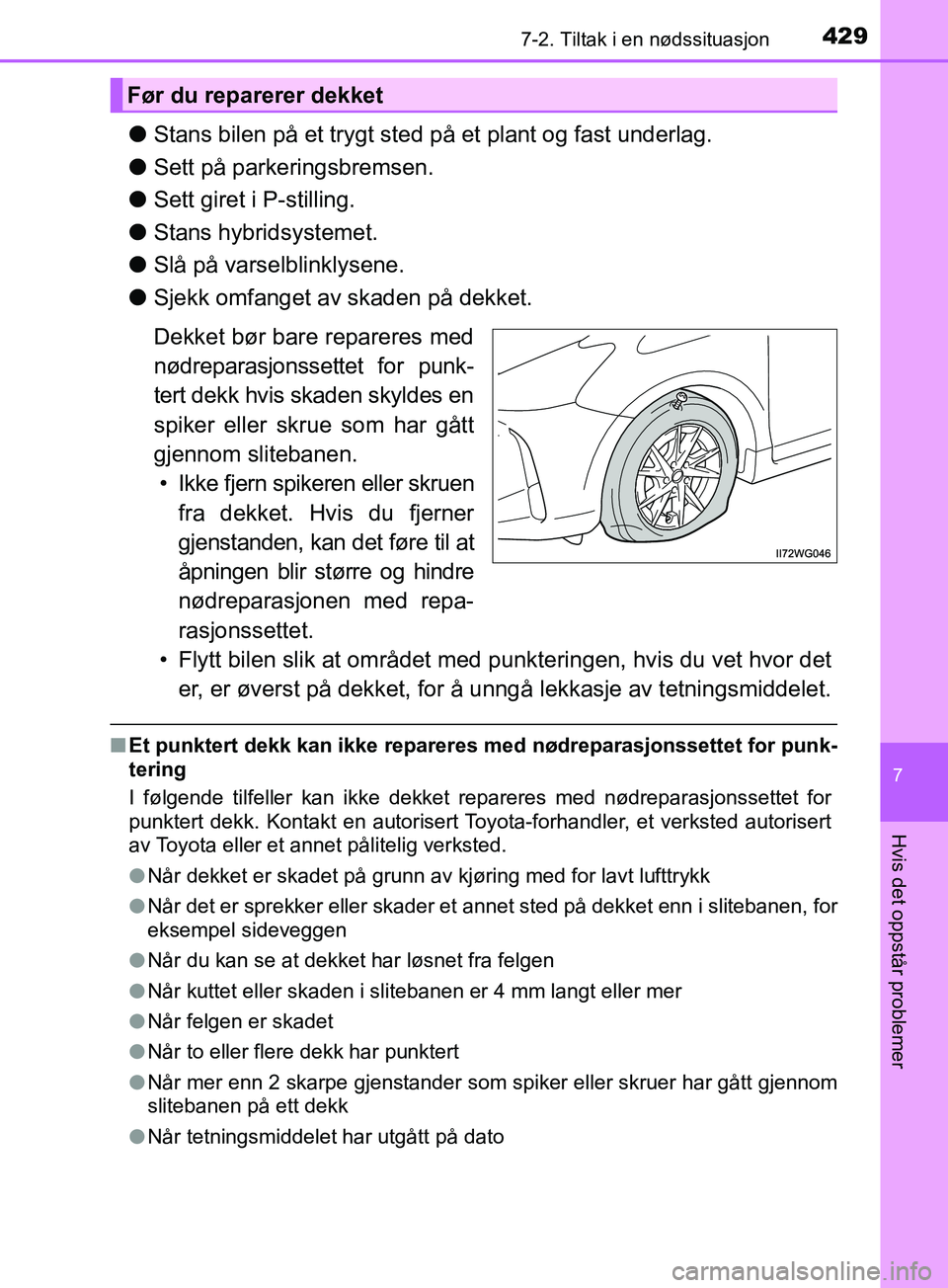 TOYOTA PRIUS PLUS 2019 Instruksjoner for bruk (in Norwegian) 4297-2. Tiltak i en nødssituasjon
OM47D30NO
7
Hvis det oppstår problemer
lStans bilen på et trygt sted på et plant og fast underlag.
l Sett på parkeringsbremsen.
l Sett giret i P-stilling.
l Stan TOYOTA PRIUS PLUS 2019 Instruksjoner for bruk (in Norwegian) 4297-2. Tiltak i en nødssituasjon
OM47D30NO
7
Hvis det oppstår problemer
lStans bilen på et trygt sted på et plant og fast underlag.
l Sett på parkeringsbremsen.
l Sett giret i P-stilling.
l Stan