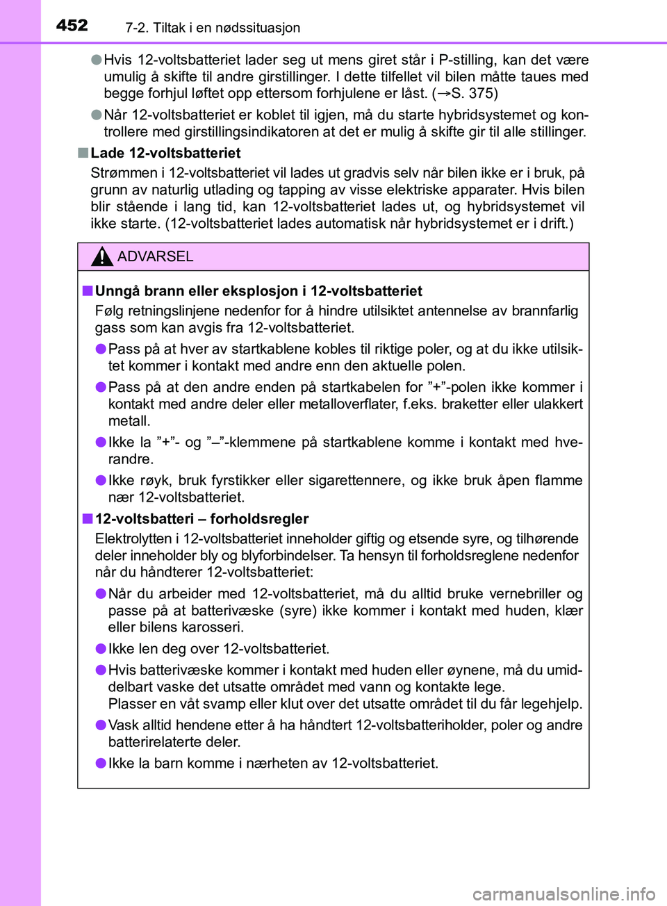 TOYOTA PRIUS PLUS 2019 Instruksjoner for bruk (in Norwegian) 4527-2. Tiltak i en nødssituasjon
OM47D30NOl
Hvis 12-voltsbatteriet lader seg ut mens giret står i P-stilling, kan det \
være
umulig å skifte til andre girstillinger. I dette tilfellet vil bilen m TOYOTA PRIUS PLUS 2019 Instruksjoner for bruk (in Norwegian) 4527-2. Tiltak i en nødssituasjon
OM47D30NOl
Hvis 12-voltsbatteriet lader seg ut mens giret står i P-stilling, kan det \
være
umulig å skifte til andre girstillinger. I dette tilfellet vil bilen m