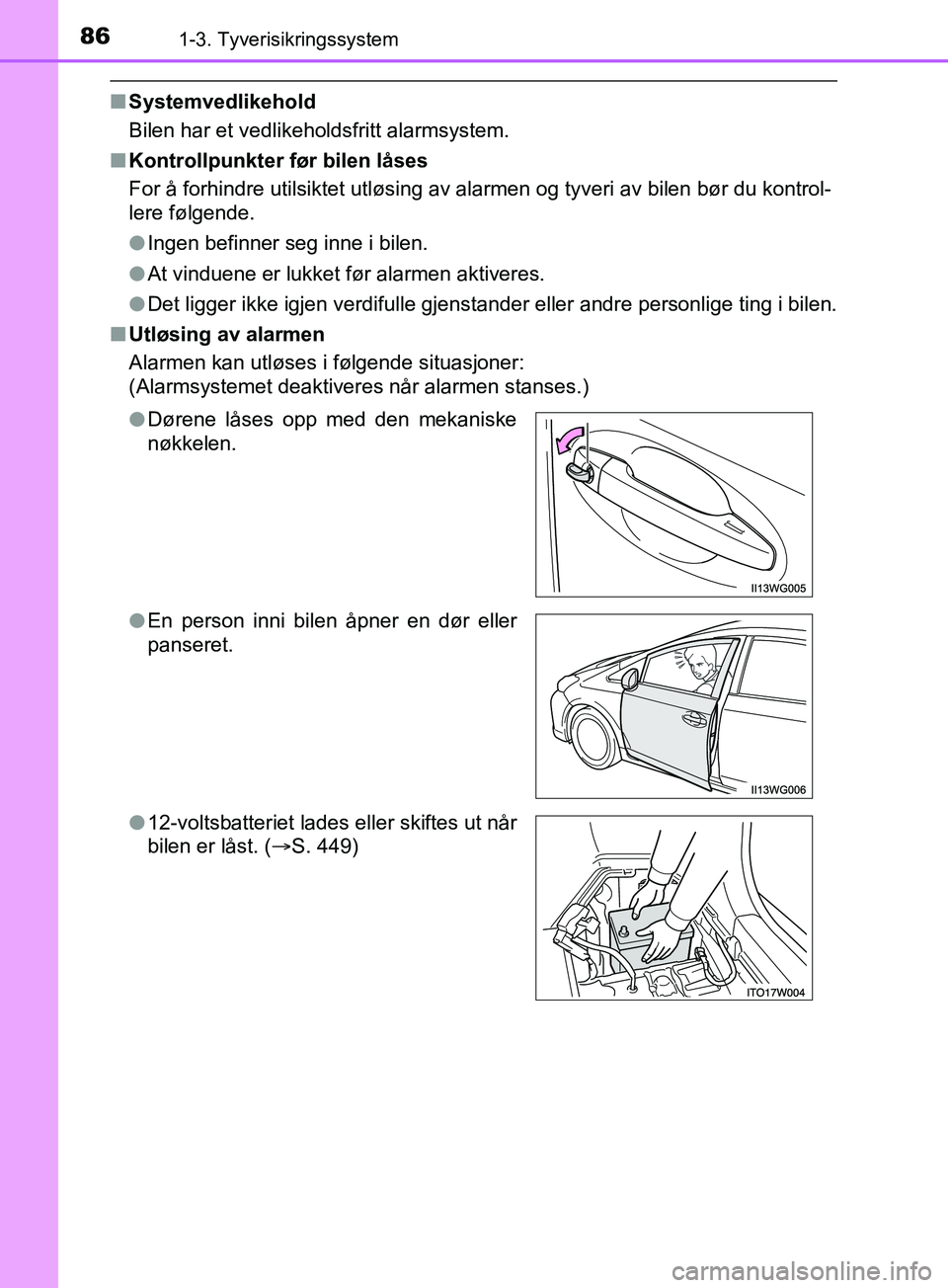 TOYOTA PRIUS PLUS 2019 Instruksjoner for bruk (in Norwegian) 861-3. Tyverisikringssystem
OM47D30NO
nSystemvedlikehold
Bilen har et vedlikeholdsfritt alarmsystem.
n Kontrollpunkter før bilen låses
For å forhindre utilsiktet utløsing av alarmen og tyveri av b TOYOTA PRIUS PLUS 2019 Instruksjoner for bruk (in Norwegian) 861-3. Tyverisikringssystem
OM47D30NO
nSystemvedlikehold
Bilen har et vedlikeholdsfritt alarmsystem.
n Kontrollpunkter før bilen låses
For å forhindre utilsiktet utløsing av alarmen og tyveri av b