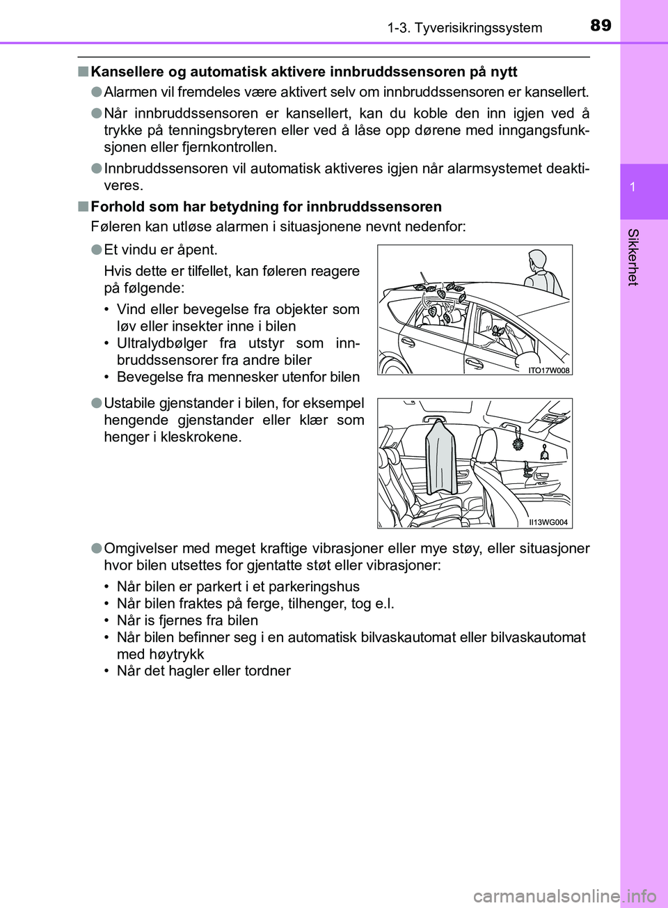 TOYOTA PRIUS PLUS 2019 Instruksjoner for bruk (in Norwegian) 891-3. Tyverisikringssystem
1
OM47D30NO
Sikkerhet
nKansellere og automatisk akti vere innbruddssensoren på nytt
l Alarmen vil fremdeles være aktivert selv om innbruddssensoren er kansellert.
l Når TOYOTA PRIUS PLUS 2019 Instruksjoner for bruk (in Norwegian) 891-3. Tyverisikringssystem
1
OM47D30NO
Sikkerhet
nKansellere og automatisk akti vere innbruddssensoren på nytt
l Alarmen vil fremdeles være aktivert selv om innbruddssensoren er kansellert.
l Når
