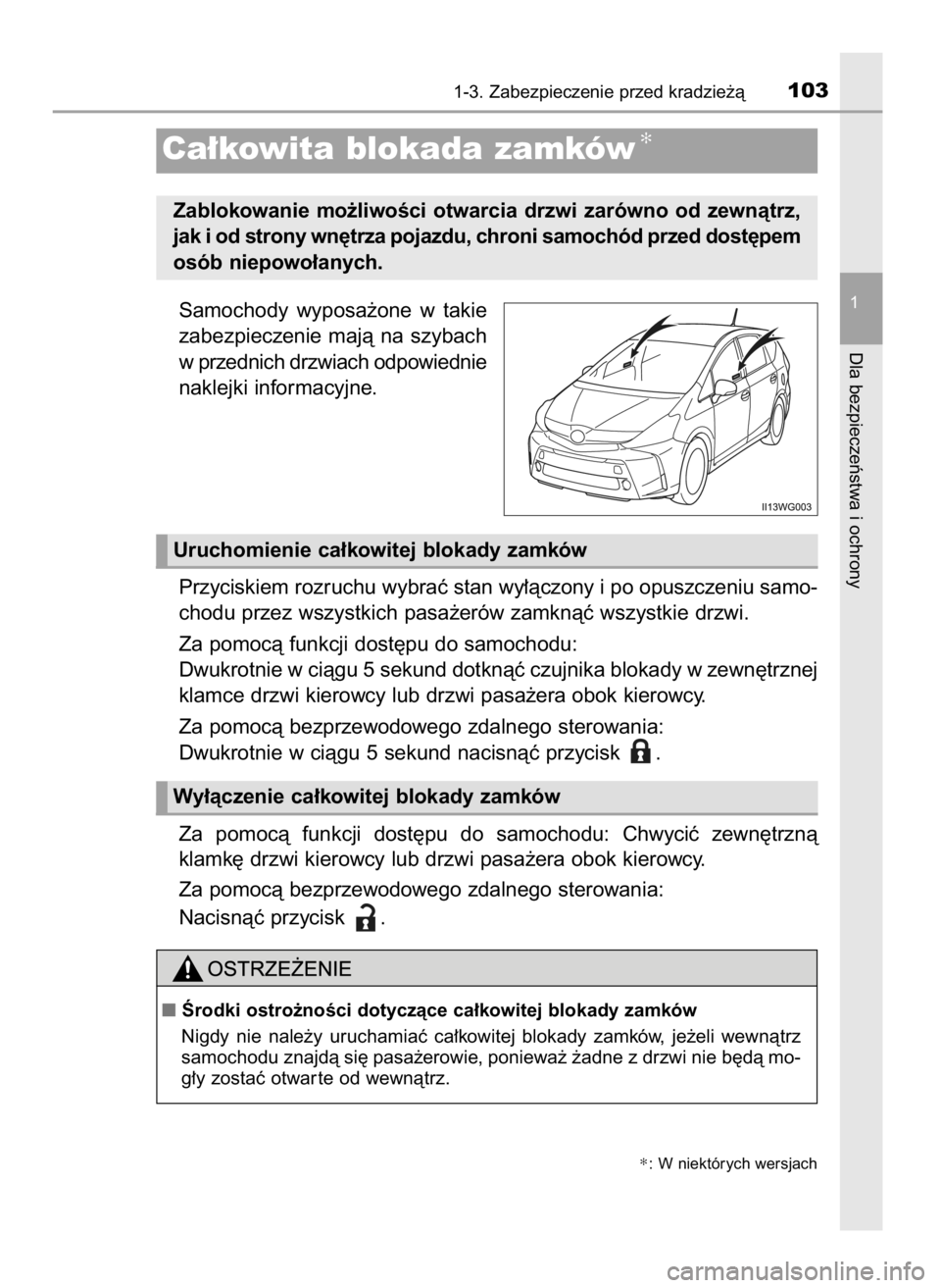 TOYOTA PRIUS PLUS 2019  Instrukcja obsługi (in Polish) Samochody  wyposa˝one  w takie
zabezpieczenie  majà  na  szybach
w przednich drzwiach odpowiednie
naklejki informacyjne.
Przyciskiem rozruchu wybraç stan wy∏àczony i po opuszczeniu samo-
chodu p