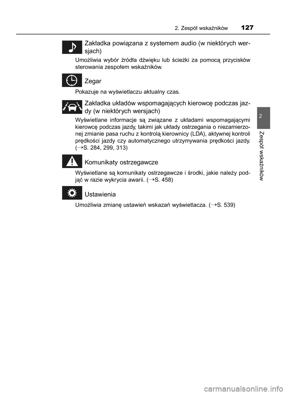TOYOTA PRIUS PLUS 2019  Instrukcja obsługi (in Polish) Zak∏adka powiàzana z systemem audio (w niektórych wer-
sjach)
Umo˝liwia  wybór  êród∏a  dêwi´ku  lub  Êcie˝ki  za  pomocà przycisków
sterowania zespo∏em wskaêników.
Zegar
Pokazuje 