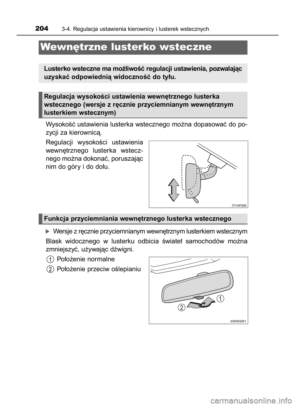 TOYOTA PRIUS PLUS 2019  Instrukcja obsługi (in Polish) WysokoÊç ustawienia lusterka wstecznego mo˝na dopasowaç do po-
zycji za kierownicà.
Regulacji  wysokoÊci  ustawienia
wewn´trznego  lusterka  wstecz-
nego mo˝na dokonaç, poruszajàc
nim do gó