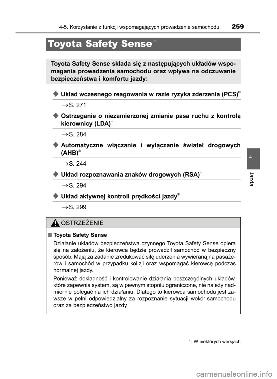 TOYOTA PRIUS PLUS 2019  Instrukcja obsługi (in Polish) Uk∏ad wczesnego reagowania w razie ryzyka zderzenia (PCS)✻
S.  271
Ostrzeganie  o niezamierzonej  zmianie  pasa  ruchu  z kontrolà
kierownicy (LDA)✻
S.  284
Automatyczne  w∏àczanie  i w