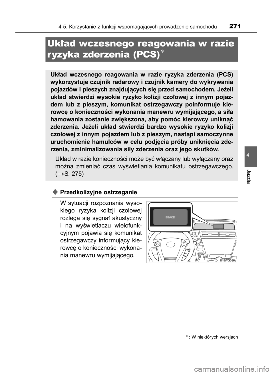 TOYOTA PRIUS PLUS 2019  Instrukcja obsługi (in Polish) Przedkolizyjne ostrzeganie
W sytuacji  rozpoznania  wyso-
kiego  ryzyka  kolizji  czo∏owej
rozlega  si´  sygna∏  akustyczny
i na  wyÊwietlaczu  wielofunk-
cyjnym  pojawia  si´  komunikat
ostrz