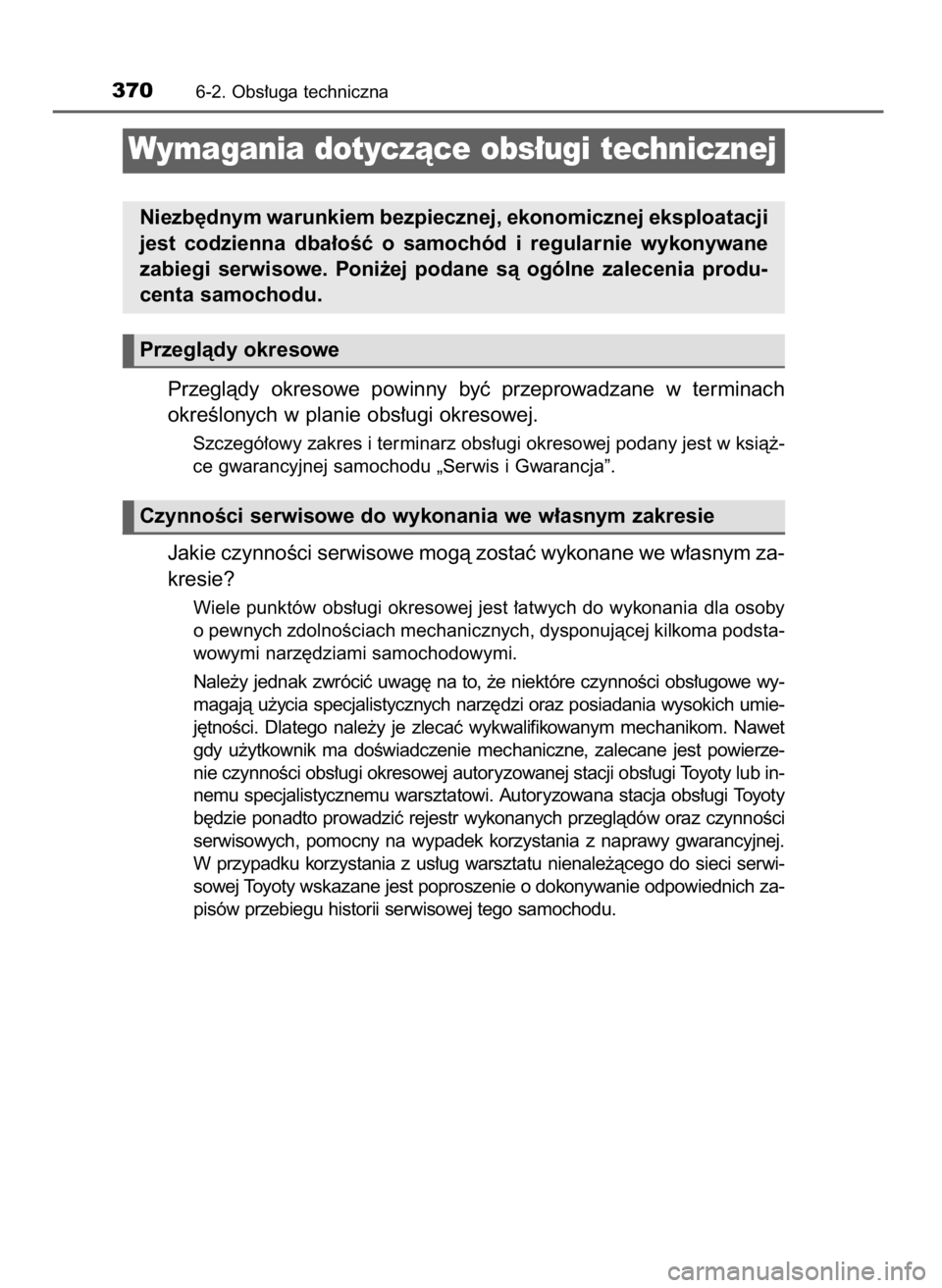 TOYOTA PRIUS PLUS 2019  Instrukcja obsługi (in Polish) Przeglàdy  okresowe  powinny  byç  przeprowadzane  w terminach
okreÊlonych w planie obs∏ugi okresowej.
Szczegó∏owy zakres i terminarz obs∏ugi okresowej podany jest w ksià˝-
ce gwarancyjnej