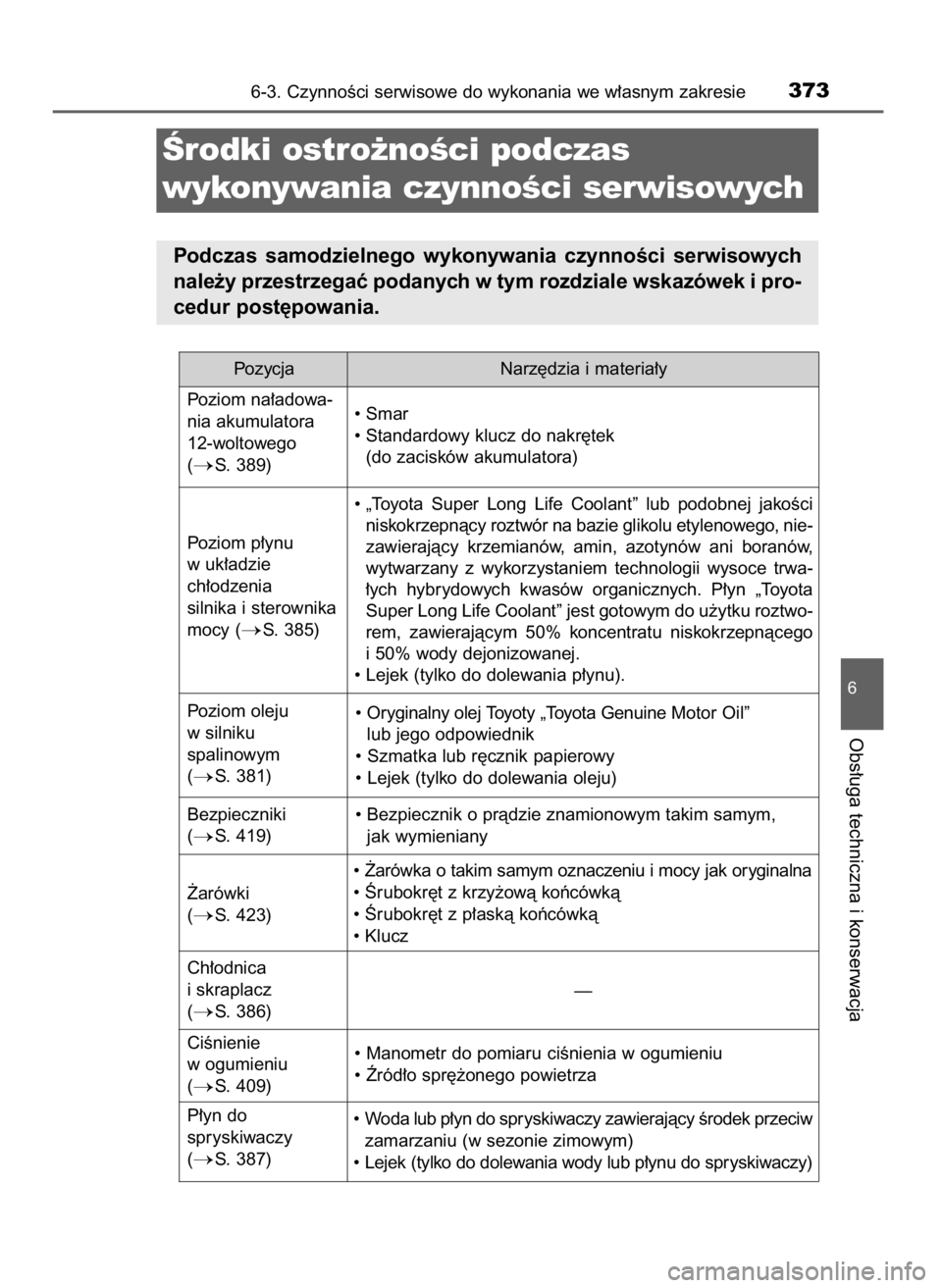 TOYOTA PRIUS PLUS 2019  Instrukcja obsługi (in Polish) 6-3. CzynnoÊci serwisowe do wykonania we w∏asnym zakresie373
6
Obs∏uga techniczna i konserwacja
Ârodki ostro˝noÊci podczas
wykonywania czynnoÊci serwisowych
Podczas  samodzielnego  wykonywani