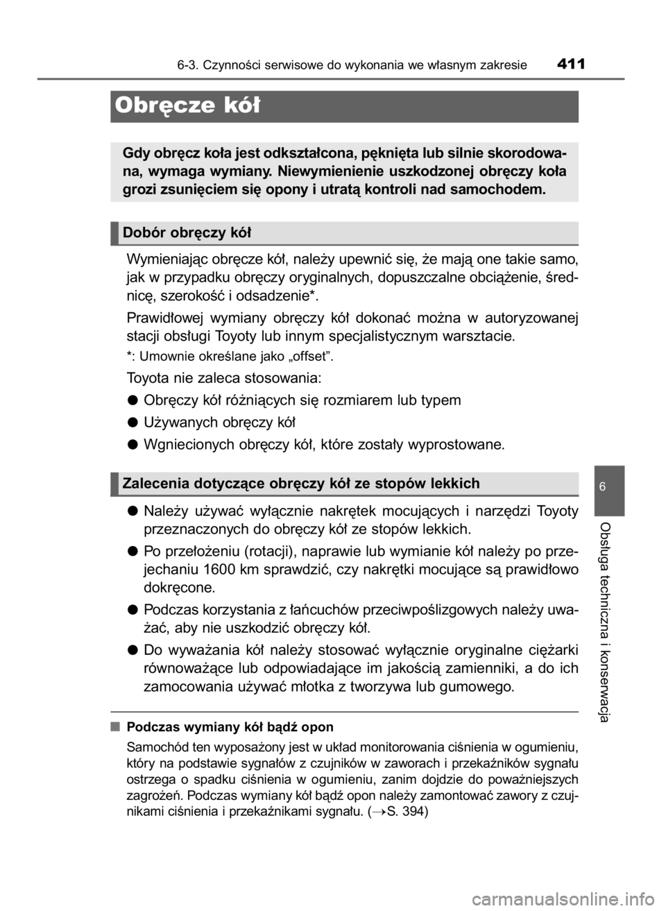 TOYOTA PRIUS PLUS 2019  Instrukcja obsługi (in Polish) Wymieniajàc obr´cze kó∏, nale˝y upewniç si´, ˝e majà one takie samo,
jak w przypadku obr´czy oryginalnych, dopuszczalne obcià˝enie, Êred-
nic´, szerokoÊç i odsadzenie*.
Prawid∏owej 