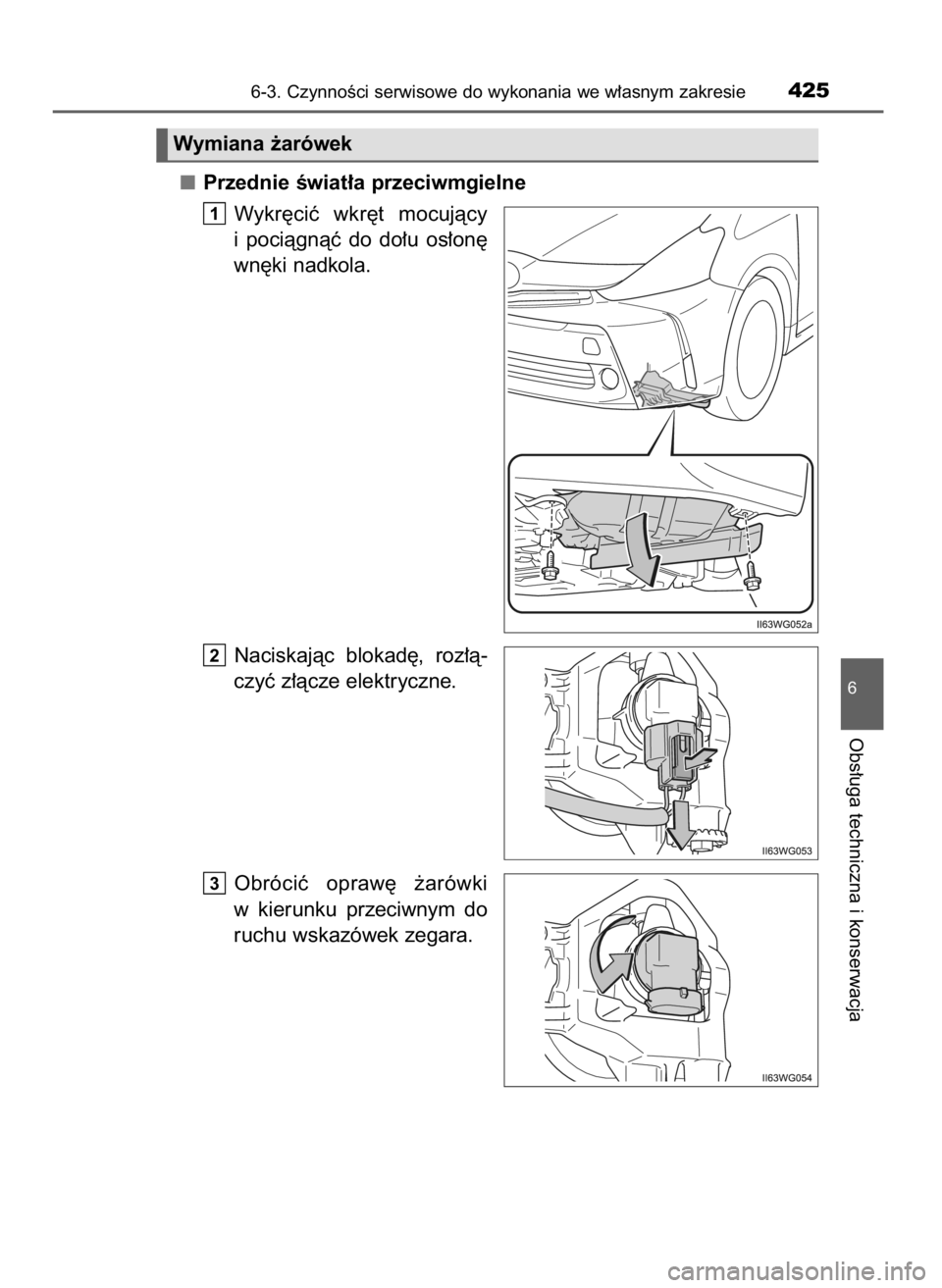 TOYOTA PRIUS PLUS 2019  Instrukcja obsługi (in Polish) Przednie Êwiat∏a przeciwmgielne
Wykr´ciç  wkr´t  mocujàcy
i pociàgnàç  do  do∏u  os∏on´
wn´ki nadkola.
Naciskajàc  blokad´,  roz∏à-
czyç z∏àcze elektryczne.
Obróciç  opraw´