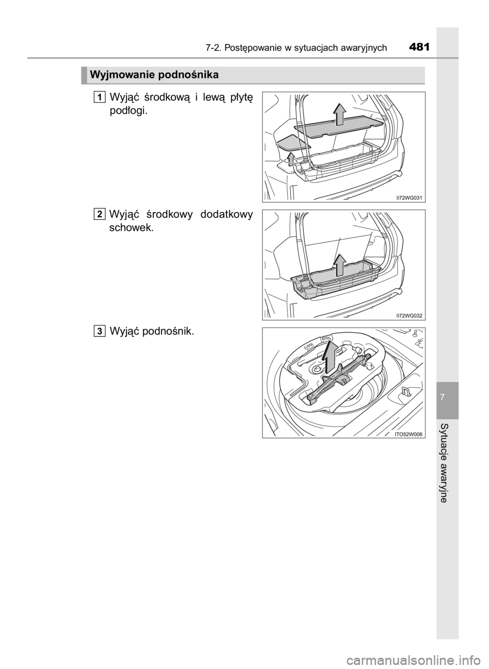 TOYOTA PRIUS PLUS 2019  Instrukcja obsługi (in Polish) Wyjàç  Êrodkowà  i lewà  p∏yt´
pod∏ogi.
Wyjàç  Êrodkowy  dodatkowy
schowek.
Wyjàç podnoÊnik.
3
2
1
7-2. Post´powanie w sytuacjach awaryjnych481
7
Sytuacje awaryjne
Wyjmowanie podnoÊn