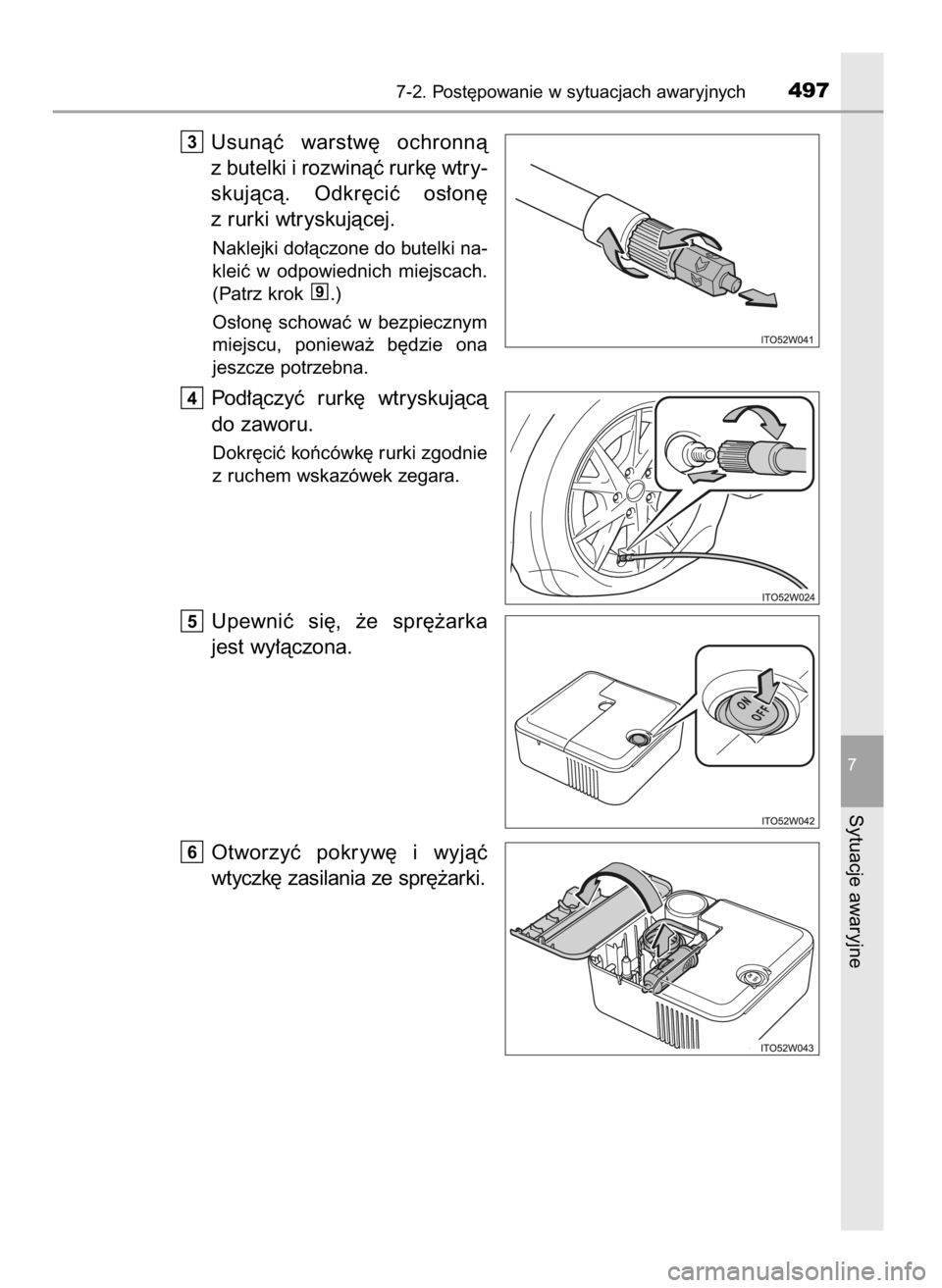 TOYOTA PRIUS PLUS 2019  Instrukcja obsługi (in Polish) Usunàç  warstw´  ochronnà
z butelki i rozwinàç rurk´ wtry-
skujàcà.  Odkr´ciç  os∏on´
z rurki wtryskujàcej.
Naklejki do∏àczone do butelki na-
kleiç  w odpowiednich  miejscach.
(Patr