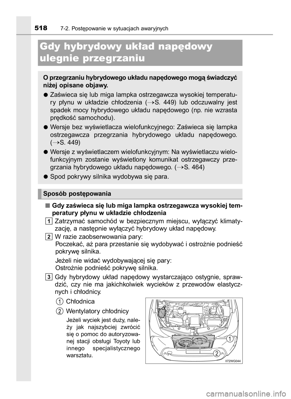 TOYOTA PRIUS PLUS 2019  Instrukcja obsługi (in Polish) Gdy zaÊwieca si´ lub miga lampka ostrzegawcza wysokiej tem-
peratury p∏ynu w uk∏adzie ch∏odzenia
Zatrzymaç  samochód  w bezpiecznym  miejscu,  wy∏àczyç  klimaty-
zacj´, a nast´pnie wy