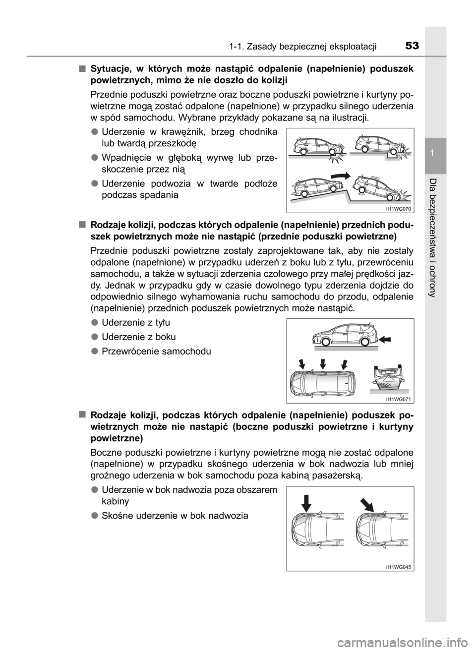 TOYOTA PRIUS PLUS 2019  Instrukcja obsługi (in Polish) Sytuacje,  w których  mo˝e  nastàpiç  odpalenie  (nape∏nienie)  poduszek
powietrznych, mimo ˝e nie dosz∏o do kolizji
Przednie poduszki powietrzne oraz boczne poduszki powietrzne i kur tyny po