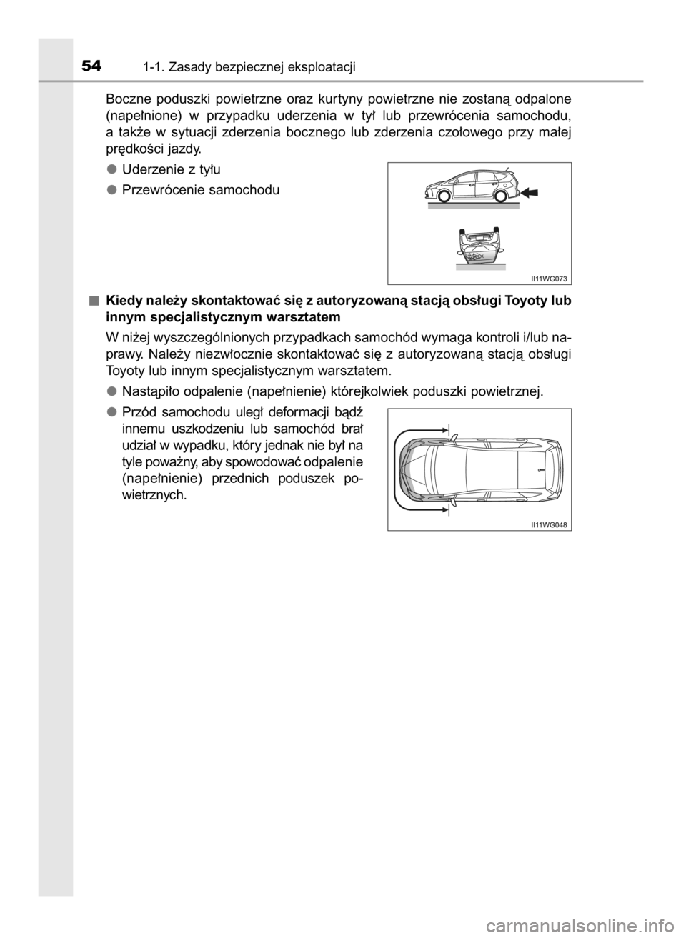 TOYOTA PRIUS PLUS 2019  Instrukcja obsługi (in Polish) Boczne  poduszki  powietrzne  oraz  kur tyny  powietrzne  nie  zostanà  odpalone
(nape∏nione)  w przypadku  uderzenia  w ty∏  lub  przewrócenia  samochodu,
a tak˝e  w sytuacji  zderzenia  boczn