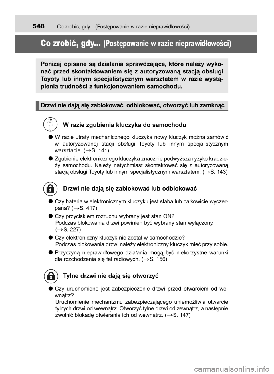 TOYOTA PRIUS PLUS 2019  Instrukcja obsługi (in Polish) Co zrobiç, gdy... (Post´powanie w razie nieprawid∏owoÊci)548
Co zrobiç, gdy...(Post´powanie w razie nieprawid∏owoÊci)
W razie zgubienia kluczyka do samochodu
W razie  utraty  mechanicznego  