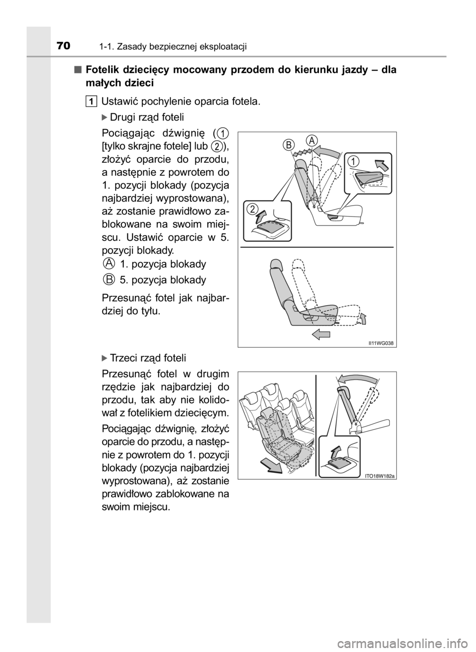TOYOTA PRIUS PLUS 2019  Instrukcja obsługi (in Polish) Fotelik  dzieci´cy  mocowany  przodem  do  kierunku  jazdy  –  dla
ma∏ych dzieci
Ustawiç pochylenie oparcia fotela.
óDrugi rzàd foteli
Pociàgajàc  dêwigni´  (
[tylko skrajne fotele] lub  )