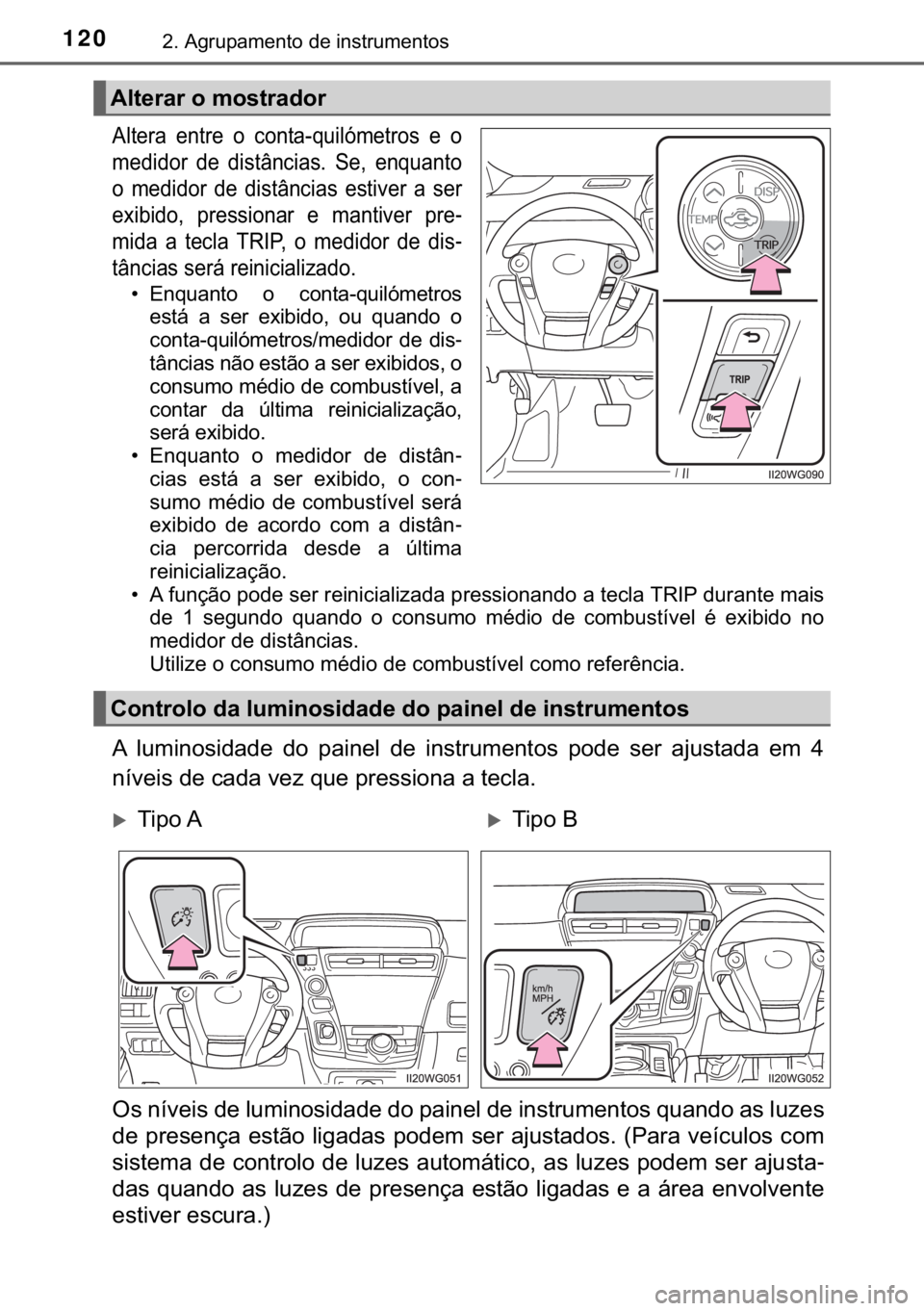 TOYOTA PRIUS PLUS 2019  Manual de utilização (in Portuguese) 120����$�J�U�X�S�D�P�H�Q�W�R��G�H��L�Q�V�W�U�X�P�H�Q�W�R�V
�$�O�W�H�U�D��H�Q�W�U�H��R��F�R�Q�W�D��T�X�L�O�y�P�H�W�U�R�V��H��R
�P�H�G�L�G�R�U� �G�H� �G�L�V�W�k�Q�F�L�D�V�� �6�H�� �H�Q�