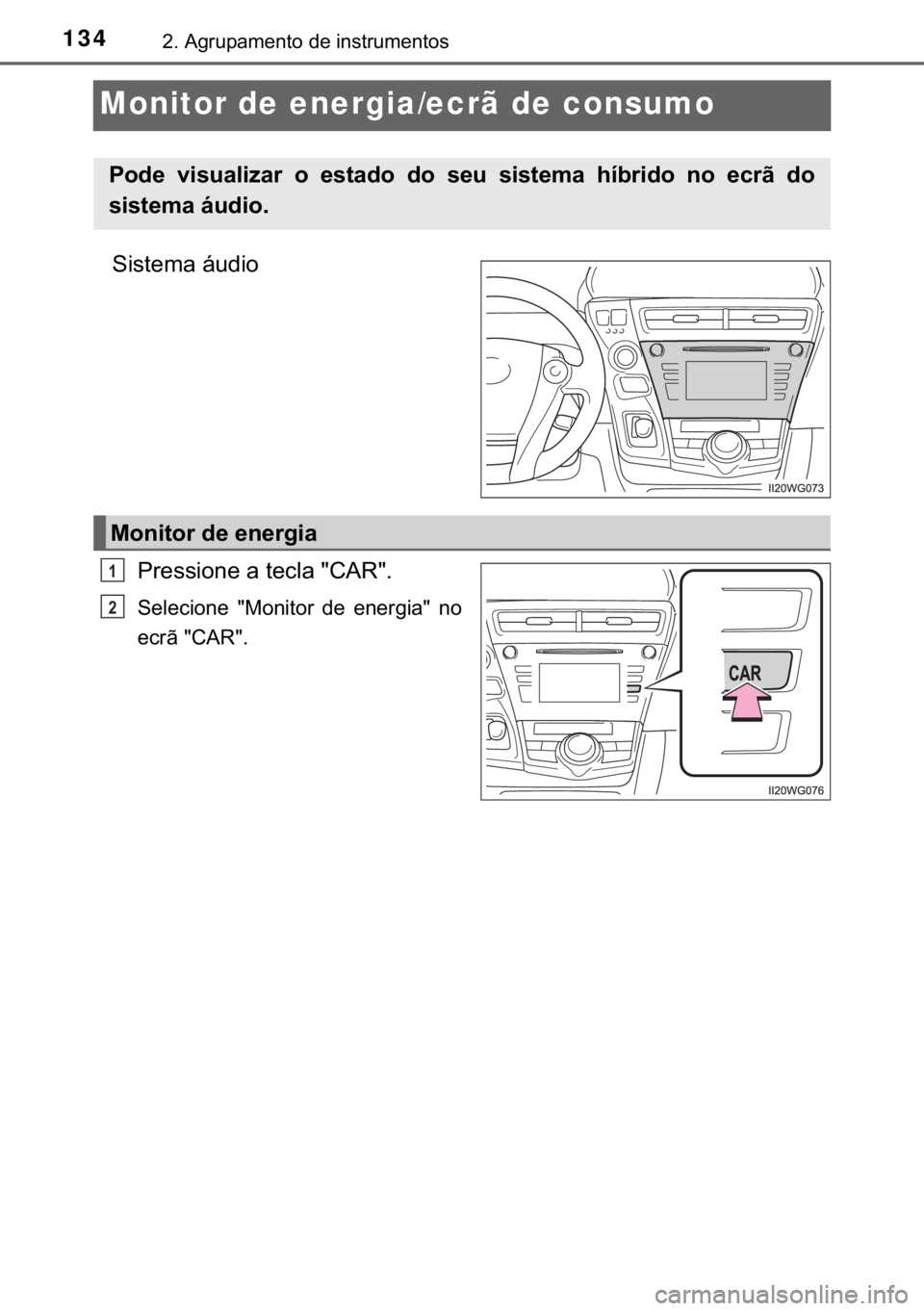 TOYOTA PRIUS PLUS 2019  Manual de utilização (in Portuguese) 134����$�J�U�X�S�D�P�H�Q�W�R��G�H��L�Q�V�W�U�X�P�H�Q�W�R�V
Monitor de energia/ecrã de consumo
�6�L�V�W�H�P�D��i�X�G�L�R
�3�U�H�V�V�L�R�Q�H��D��W�H�F�O�D���&�$�5��
�6�H�O�H�F�L�R�Q�H� ��