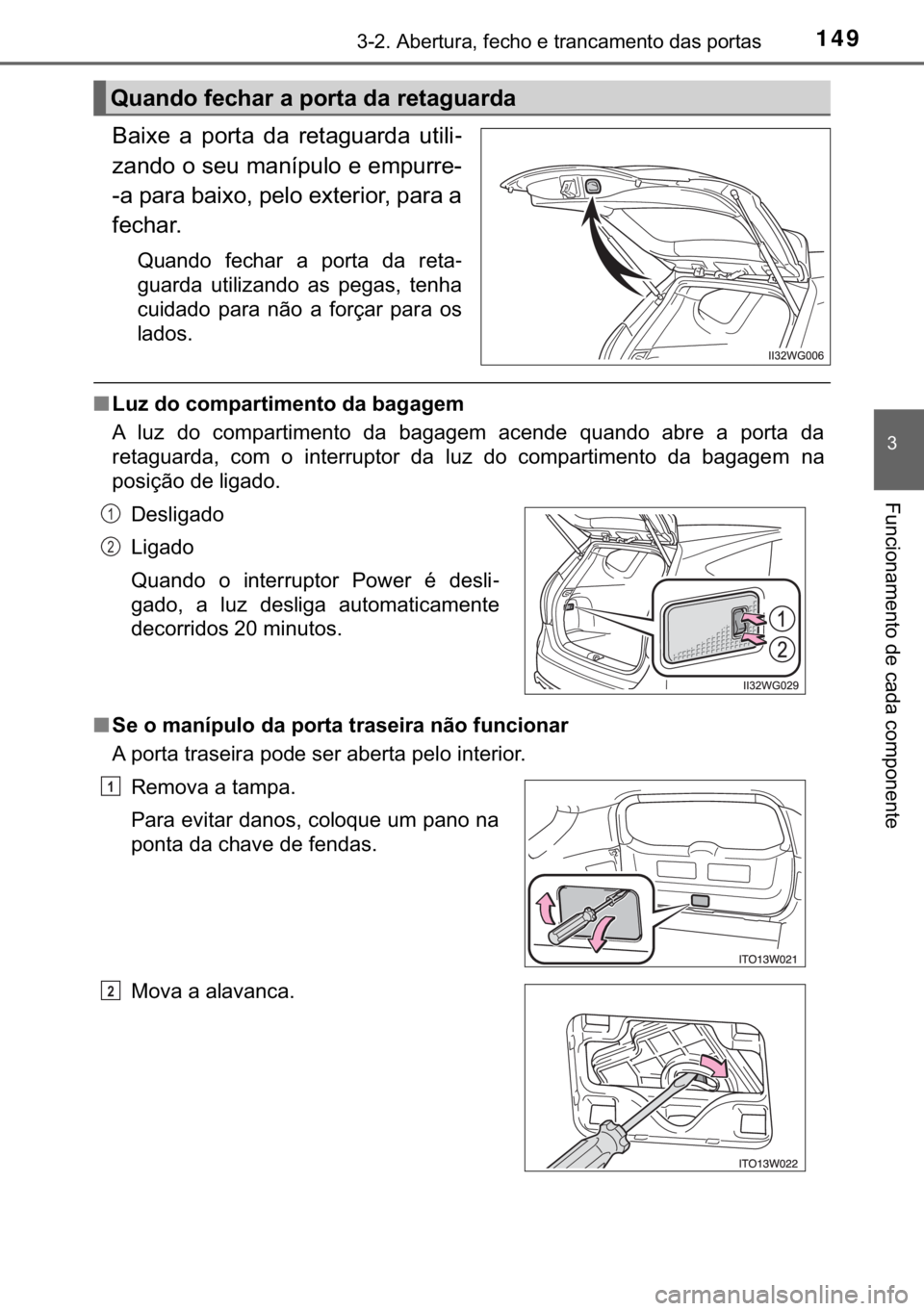 TOYOTA PRIUS PLUS 2019  Manual de utilização (in Portuguese) 149������$�E�H�U�W�X�U�D���I�H�F�K�R��H��W�U�D�Q�F�D�P�H�Q�W�R��G�D�V��S�R�U�W�D�V
�
�)�X�Q�F�L�R�Q�D�P�H�Q�W�R��G�H��F�D�G�D��F�R�P�S�R�Q�H�Q�W�H
�%�D�L�[�H� �D� �S�R�U�W�D� �G�D� 