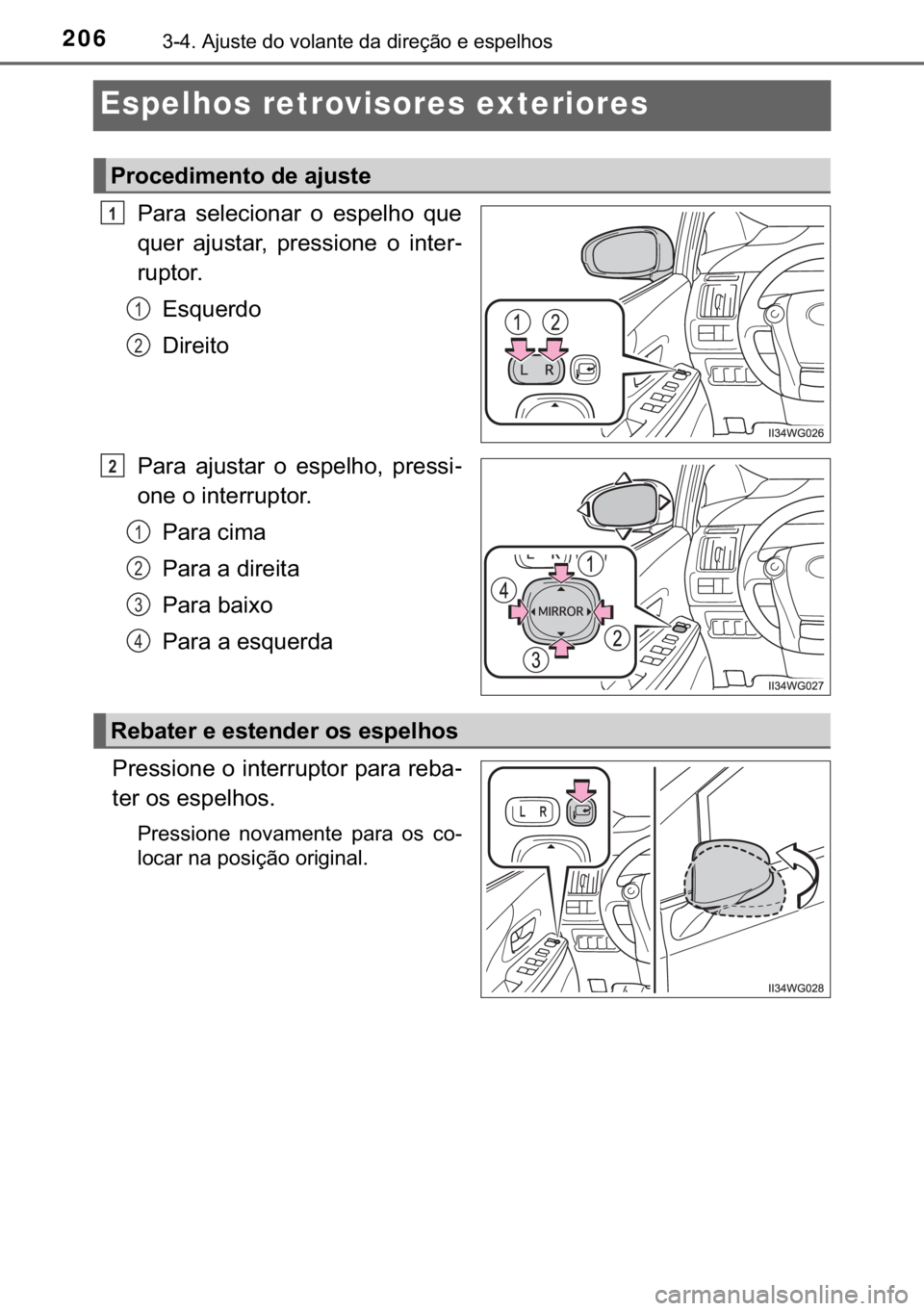 TOYOTA PRIUS PLUS 2019  Manual de utilização (in Portuguese) 206������$�M�X�V�W�H��G�R��Y�R�O�D�Q�W�H��G�D��G�L�U�H�o�m�R��H��H�V�S�H�O�K�R�V
Espelhos retrovisores exteriores
�3�D�U�D� �V�H�O�H�F�L�R�Q�D�U� �R� �H�V�S�H�O�K�R� �T�X�H
�T�X�H�U� �