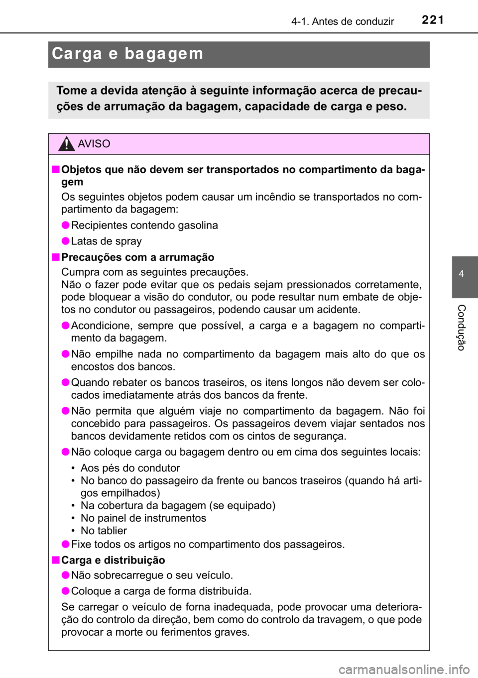 TOYOTA PRIUS PLUS 2019  Manual de utilização (in Portuguese) 221
�
������$�Q�W�H�V��G�H��F�R�Q�G�X�]�L�U
�&�R�Q�G�X�o�m�R
Carga e bagagem
�7�R�P�H��D��G�H�Y�L�G�D��D�W�H�Q�o�m�R��j��V�H�J�X�L�Q�W�H��L�Q�I�R�U�P�D�o�m�R��D�F�H�U�F�D��G�H��S�U�H�
