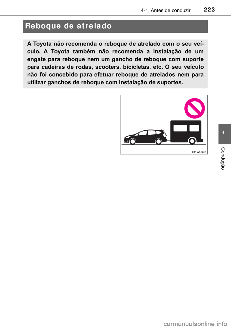 TOYOTA PRIUS PLUS 2019  Manual de utilização (in Portuguese) 223
�
������$�Q�W�H�V��G�H��F�R�Q�G�X�]�L�U
�&�R�Q�G�X�o�m�R
Reboque de atrelado
�$� �7�R�\�R�W�D� �Q�m�R� �U�H�F�R�P�H�Q�G�D� �R� �U�H�E�R�T�X�H� �G�H� �D�W�U�H�O�D�G�R� �F�R�P� �R�