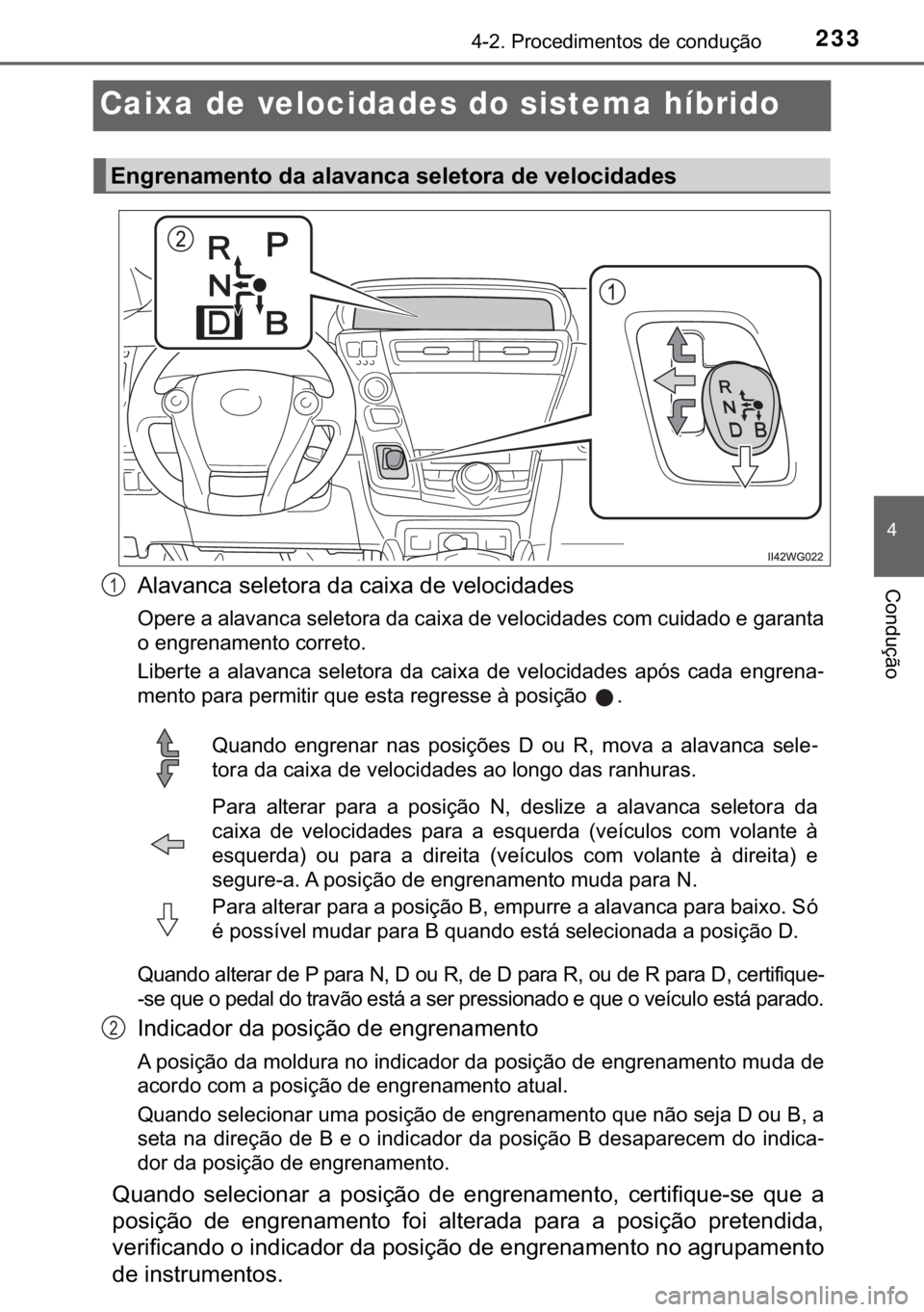 TOYOTA PRIUS PLUS 2019  Manual de utilização (in Portuguese) 233
�
������3�U�R�F�H�G�L�P�H�Q�W�R�V��G�H��F�R�Q�G�X�o�m�R
�&�R�Q�G�X�o�m�R
Caixa de velocidades do sistema híbrido
�$�O�D�Y�D�Q�F�D��V�H�O�H�W�R�U�D��G�D��F�D�L�[�D��G�H��Y�H�O�R�F�L�G