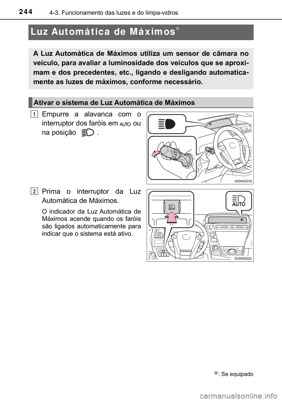 TOYOTA PRIUS PLUS 2019  Manual de utilização (in Portuguese) 244������)�X�Q�F�L�R�Q�D�P�H�Q�W�R��G�D�V��O�X�]�H�V��H��G�R��O�L�P�S�D��Y�L�G�U�R�V
Luz Automática de Máximos∗
�(�P�S�X�U�U�H� �D� �D�O�D�Y�D�Q�F�D� �F�R�P� �R
�L�Q�W�H�U�U�X�S�W�R