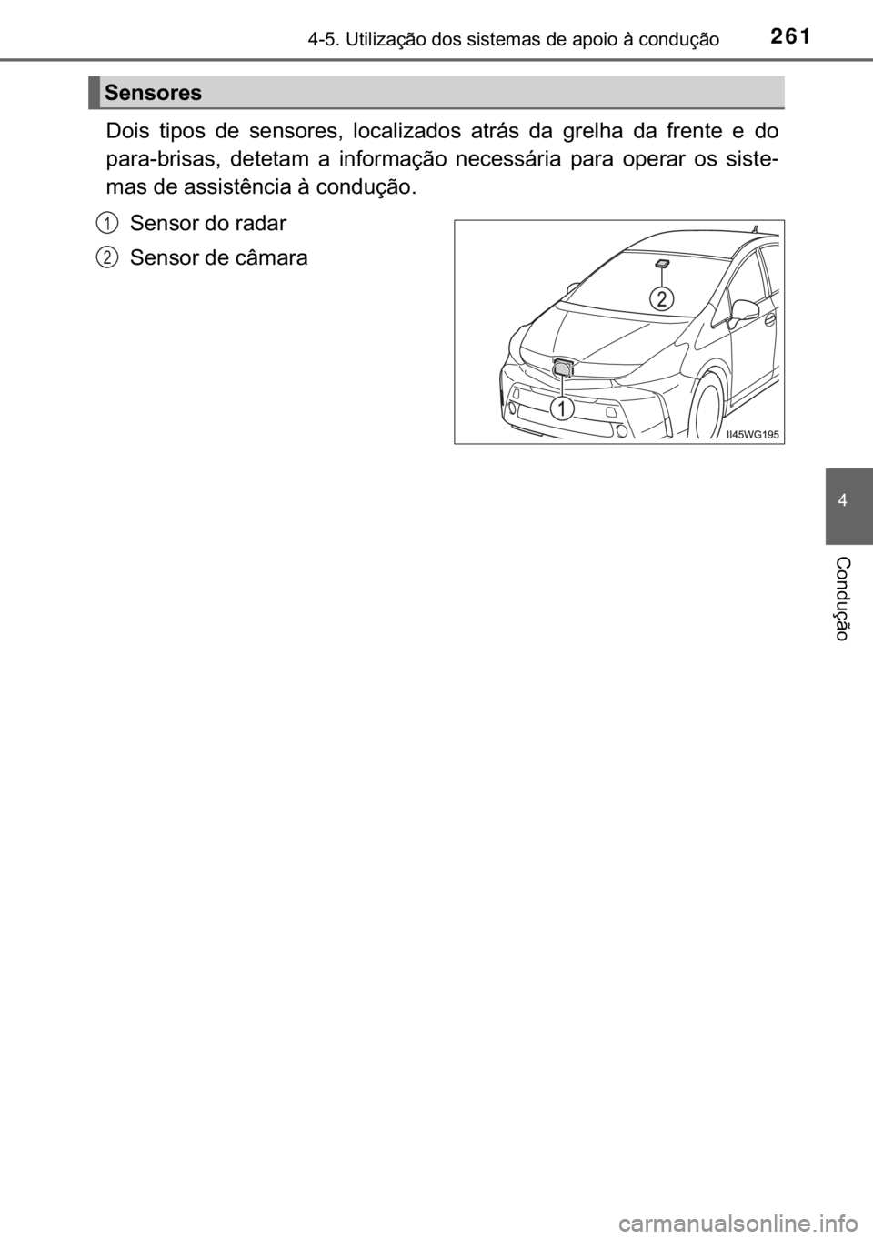 TOYOTA PRIUS PLUS 2019  Manual de utilização (in Portuguese) 261������8�W�L�O�L�]�D�o�m�R��G�R�V��V�L�V�W�H�P�D�V��G�H��D�S�R�L�R��j��F�R�Q�G�X�o�m�R
�
�&�R�Q�G�X�o�m�R
��R�L�V� �W�L�S�R�V� �G�H� �V�H�Q�V�R�U�H�V�� �O�R�F�D�O�L�]�D�G�R�V� �D�