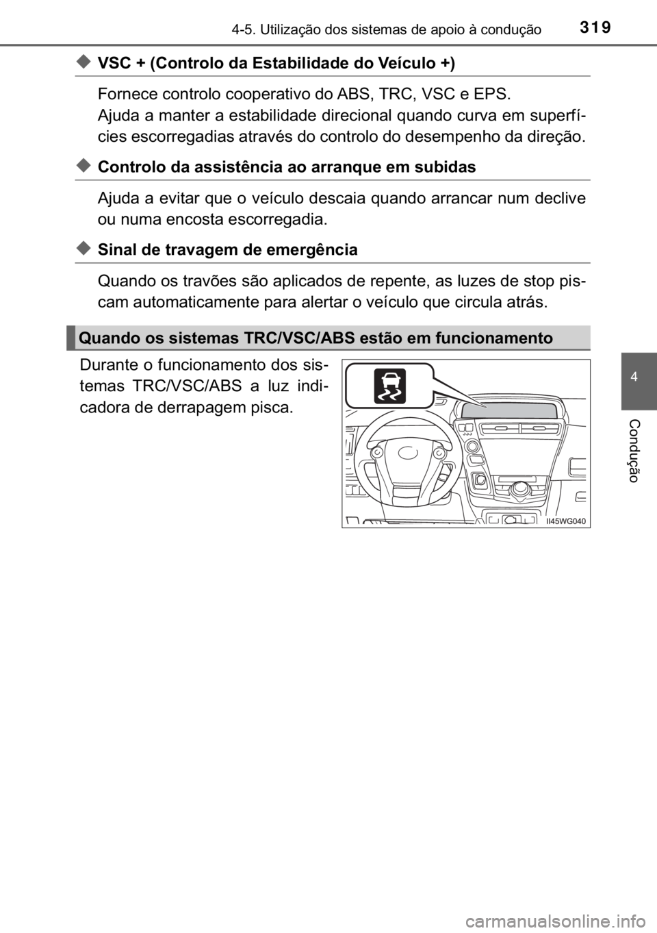 TOYOTA PRIUS PLUS 2019  Manual de utilização (in Portuguese) 319������8�W�L�O�L�]�D�o�m�R��G�R�V��V�L�V�W�H�P�D�V��G�H��D�S�R�L�R��j��F�R�Q�G�X�o�m�R
�
�&�R�Q�G�X�o�m�R
◆�9�6�&�����&�R�Q�W�U�R�O�R��G�D��(�V�W�D�E�L�O�L�G�D�G�H��G�R��9�H�t�