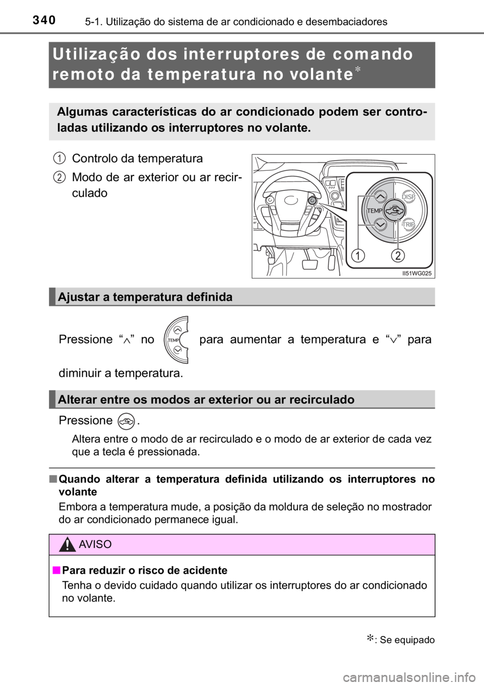 TOYOTA PRIUS PLUS 2019  Manual de utilização (in Portuguese) 340������8�W�L�O�L�]�D�o�m�R��G�R��V�L�V�W�H�P�D��G�H��D�U��F�R�Q�G�L�F�L�R�Q�D�G�R��H��G�H�V�H�P�E�D�F�L�D�G�R�U�H�V
Utilização dos interruptores de comando 
remoto da temperatura no vo