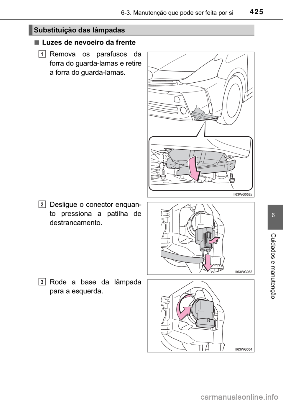 TOYOTA PRIUS PLUS 2019  Manual de utilização (in Portuguese) 425������0�D�Q�X�W�H�Q�o�m�R��T�X�H��S�R�G�H��V�H�U��I�H�L�W�D��S�R�U��V�L
�
�&�X�L�G�D�G�R�V��H��P�D�Q�X�W�H�Q�o�m�R
■�/�X�]�H�V��G�H��Q�H�Y�R�H�L�U�R��G�D��I�U�H�Q�W�H
�5�H�P�R�Y
