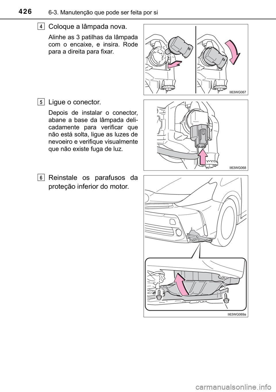 TOYOTA PRIUS PLUS 2019  Manual de utilização (in Portuguese) 426������0�D�Q�X�W�H�Q�o�m�R��T�X�H��S�R�G�H��V�H�U��I�H�L�W�D��S�R�U��V�L
�&�R�O�R�T�X�H��D��O�k�P�S�D�G�D��Q�R�Y�D�
�$�O�L�Q�K�H��D�V����S�D�W�L�O�K�D�V��G�D��O�k�P�S�D�G�D
�F�R