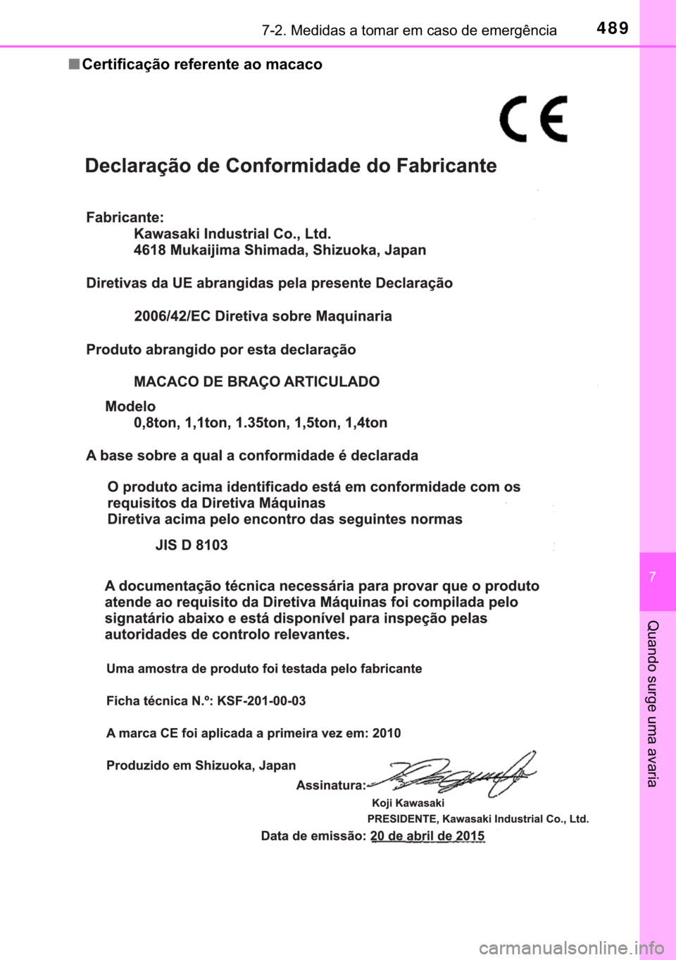 TOYOTA PRIUS PLUS 2019  Manual de utilização (in Portuguese) 489������0�H�G�L�G�D�V��D��W�R�P�D�U��H�P��F�D�V�R��G�H��H�P�H�U�J�r�Q�F�L�D
�
�4�X�D�Q�G�R��V�X�U�J�H��X�P�D��D�Y�D�U�L�D
■�&�H�U�W�L�I�L�F�D�o�m�R��U�H�I�H�U�H�Q�W�H��D�R��P�D�F�