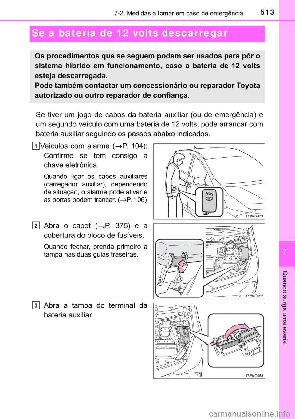 TOYOTA PRIUS PLUS 2019  Manual de utilização (in Portuguese) 513������0�H�G�L�G�D�V��D��W�R�P�D�U��H�P��F�D�V�R��G�H��H�P�H�U�J�r�Q�F�L�D
�
�4�X�D�Q�G�R��V�X�U�J�H��X�P�D��D�Y�D�U�L�D
Se a bateria de 12 volts descarregar
�6�H� �W�L�Y�H�U� �X�P�