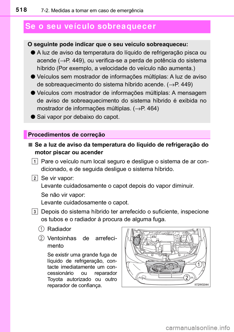 TOYOTA PRIUS PLUS 2019  Manual de utilização (in Portuguese) 518������0�H�G�L�G�D�V��D��W�R�P�D�U��H�P��F�D�V�R��G�H��H�P�H�U�J�r�Q�F�L�D
Se o seu veículo sobreaquecer
■�6�H��D��O�X�]��G�H��D�Y�L�V�R��G�D��W�H�P�S�H�U�D�W�X�U�D��G�R��O�t�T