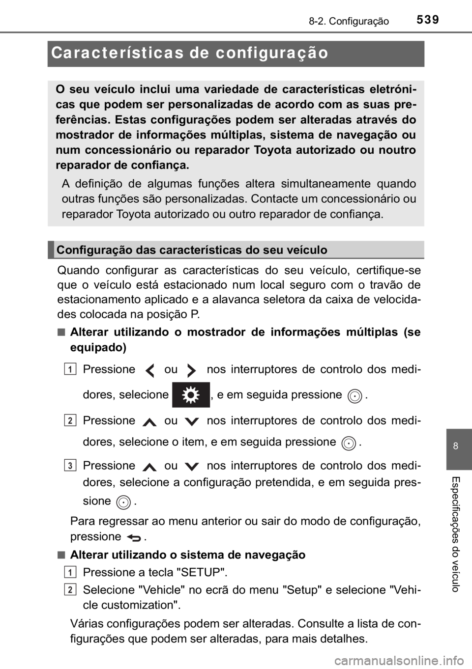TOYOTA PRIUS PLUS 2019  Manual de utilização (in Portuguese) 539������&�R�Q�I�L�J�X�U�D�o�m�R
�
�(�V�S�H�F�L�I�L�F�D�o�}�H�V��G�R��Y�H�t�F�X�O�R
Características de configuração
�4�X�D�Q�G�R� �F�R�Q�I�L�J�X�U�D�U� �D�V� �F�D�U�D�F�W�H�U�t�V�W�L�F�D
