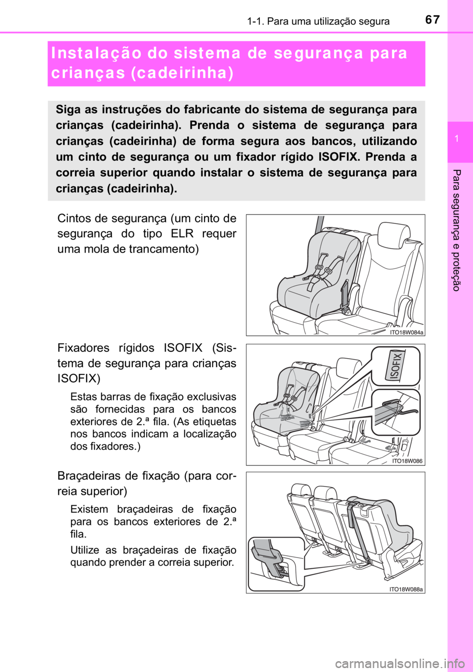 TOYOTA PRIUS PLUS 2019  Manual de utilização (in Portuguese) 67������3�D�U�D��X�P�D��X�W�L�O�L�]�D�o�m�R��V�H�J�X�U�D
�
�3�D�U�D��V�H�J�X�U�D�Q�o�D��H��S�U�R�W�H�o�m�R
Instalação do sistema de segurança para 
crianças (cadeirinha)
�&�L�Q�W�R�V�