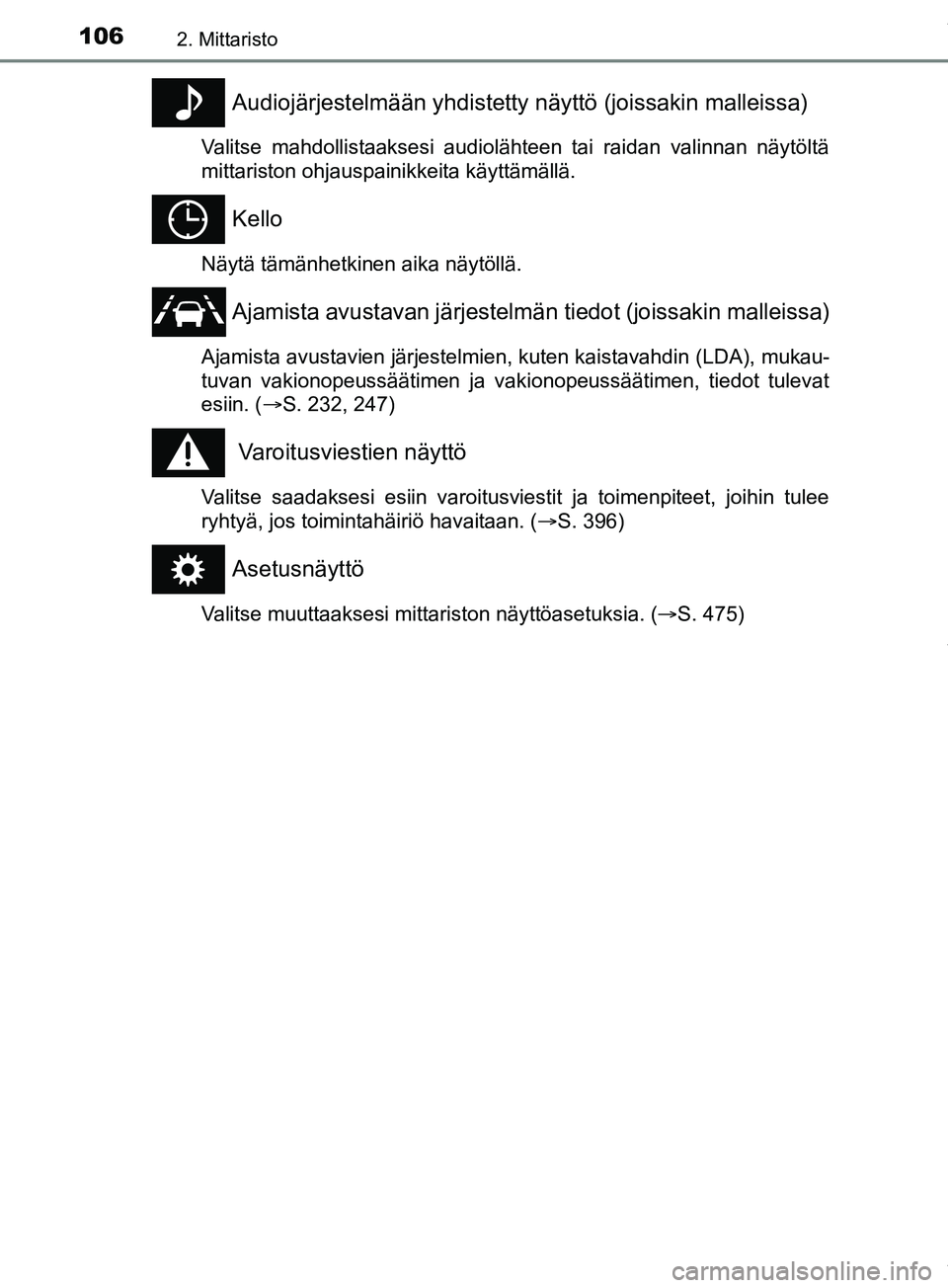 TOYOTA PRIUS PLUS 2019 Omistajan Käsikirja (in Finnish) 1062. Mittaristo
PRIUS +_OM47D30FI
Audiojärjestelmään yhdistetty näyttö (joissakin malleissa)
Valitse mahdollistaaksesi audiolähteen tai raidan valinnan näytöltä
mittariston ohjauspainikkeita TOYOTA PRIUS PLUS 2019 Omistajan Käsikirja (in Finnish) 1062. Mittaristo
PRIUS +_OM47D30FI
Audiojärjestelmään yhdistetty näyttö (joissakin malleissa)
Valitse mahdollistaaksesi audiolähteen tai raidan valinnan näytöltä
mittariston ohjauspainikkeita