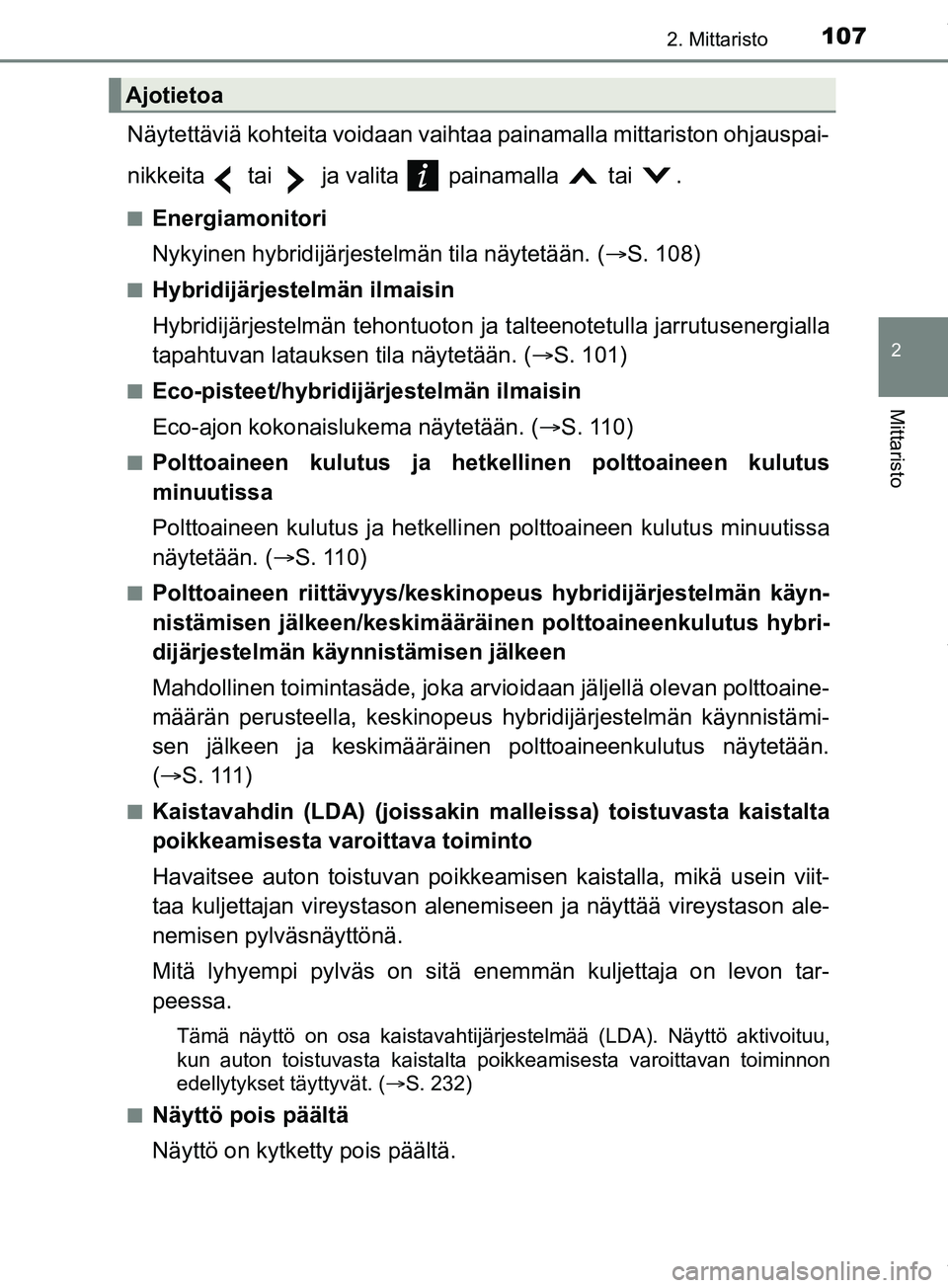 TOYOTA PRIUS PLUS 2019 Omistajan Käsikirja (in Finnish) 1072. Mittaristo
2
Mittaristo
PRIUS +_OM47D30FI
Näytettäviä kohteita voidaan vaihtaa painamalla mittariston ohjauspai-
nikkeita tai ja valita painamalla tai .
nEnergiamonitori
Nykyinen hybridij TOYOTA PRIUS PLUS 2019 Omistajan Käsikirja (in Finnish) 1072. Mittaristo
2
Mittaristo
PRIUS +_OM47D30FI
Näytettäviä kohteita voidaan vaihtaa painamalla mittariston ohjauspai-
nikkeita tai ja valita painamalla tai .
nEnergiamonitori
Nykyinen hybridij