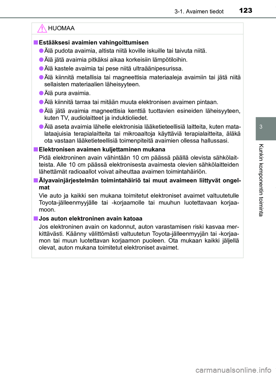 TOYOTA PRIUS PLUS 2019 Omistajan Käsikirja (in Finnish) 1233-1. Avaimen tiedot
3
Kunkin komponentin toiminta
PRIUS +_OM47D30FIHUOMAA
n
Estääksesi avaimien vahingoittumisen
l Älä pudota avaimia, altista niitä koville iskuille tai taivuta niitä.
l Älà TOYOTA PRIUS PLUS 2019 Omistajan Käsikirja (in Finnish) 1233-1. Avaimen tiedot
3
Kunkin komponentin toiminta
PRIUS +_OM47D30FIHUOMAA
n
Estääksesi avaimien vahingoittumisen
l Älä pudota avaimia, altista niitä koville iskuille tai taivuta niitä.
l ÄlÃ