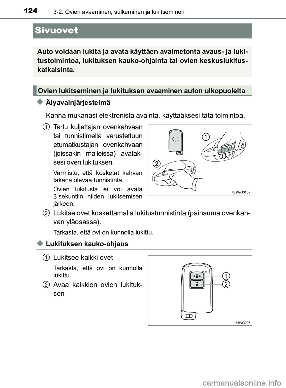 TOYOTA PRIUS PLUS 2019 Omistajan Käsikirja (in Finnish) 1243-2. Ovien avaaminen, sulkeminen ja lukitseminen
PRIUS +_OM47D30FI
Sivuovet
uÄlyavainjärjestelmä
Kanna mukanasi elektronista avainta, käyttääksesi tätä toimintoa.
Tartu kuljettajan ovenkahv TOYOTA PRIUS PLUS 2019 Omistajan Käsikirja (in Finnish) 1243-2. Ovien avaaminen, sulkeminen ja lukitseminen
PRIUS +_OM47D30FI
Sivuovet
uÄlyavainjärjestelmä
Kanna mukanasi elektronista avainta, käyttääksesi tätä toimintoa.
Tartu kuljettajan ovenkahv
