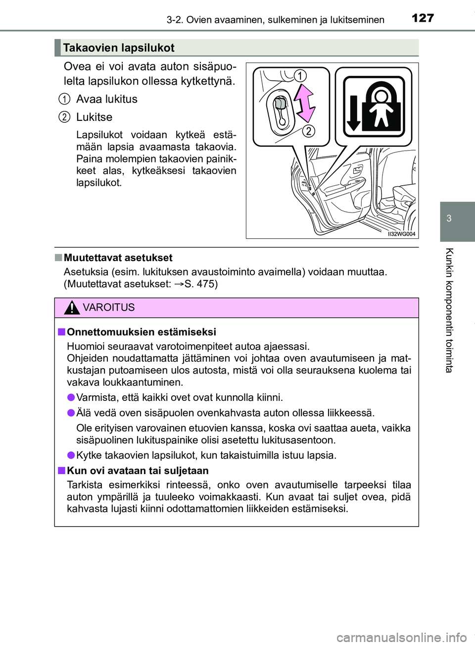 TOYOTA PRIUS PLUS 2019 Omistajan Käsikirja (in Finnish) 1273-2. Ovien avaaminen, sulkeminen ja lukitseminen
3
Kunkin komponentin toiminta
PRIUS +_OM47D30FI
Ovea ei voi avata auton sisäpuo-
lelta lapsilukon ollessa kytkettynä.Avaa lukitus
Lukitse
Lapsiluk TOYOTA PRIUS PLUS 2019 Omistajan Käsikirja (in Finnish) 1273-2. Ovien avaaminen, sulkeminen ja lukitseminen
3
Kunkin komponentin toiminta
PRIUS +_OM47D30FI
Ovea ei voi avata auton sisäpuo-
lelta lapsilukon ollessa kytkettynä.Avaa lukitus
Lukitse
Lapsiluk